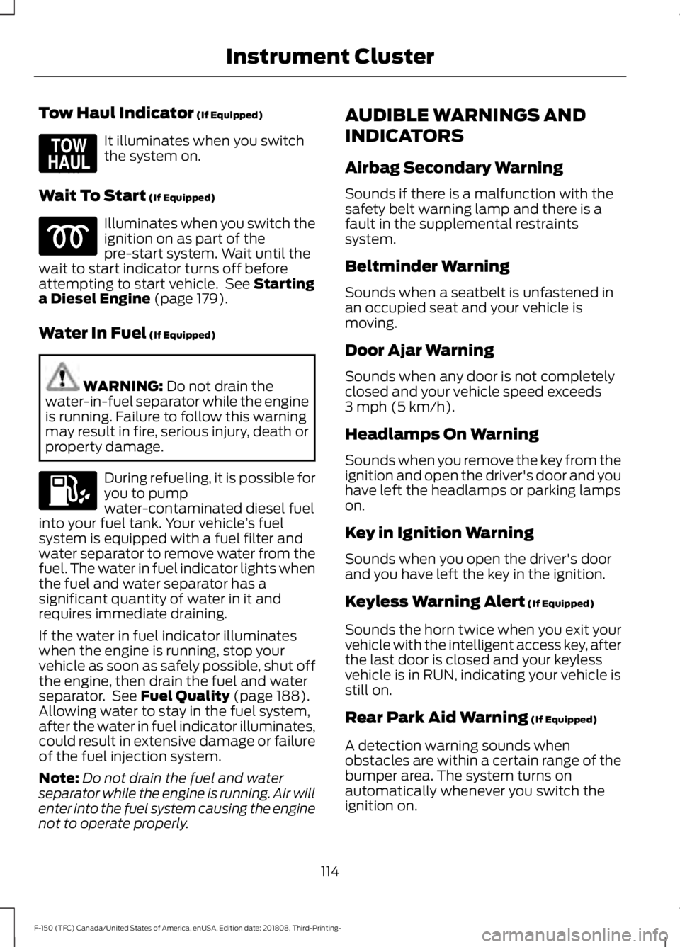 FORD F-150 2019 Owners Manual Tow Haul Indicator (If Equipped)
It illuminates when you switch
the system on.
Wait To Start
(If Equipped) Illuminates when you switch the
ignition on as part of the
pre-start system. Wait until the
FORD F-150 2019 Owners Manual Tow Haul Indicator (If Equipped)
It illuminates when you switch
the system on.
Wait To Start
(If Equipped) Illuminates when you switch the
ignition on as part of the
pre-start system. Wait until the