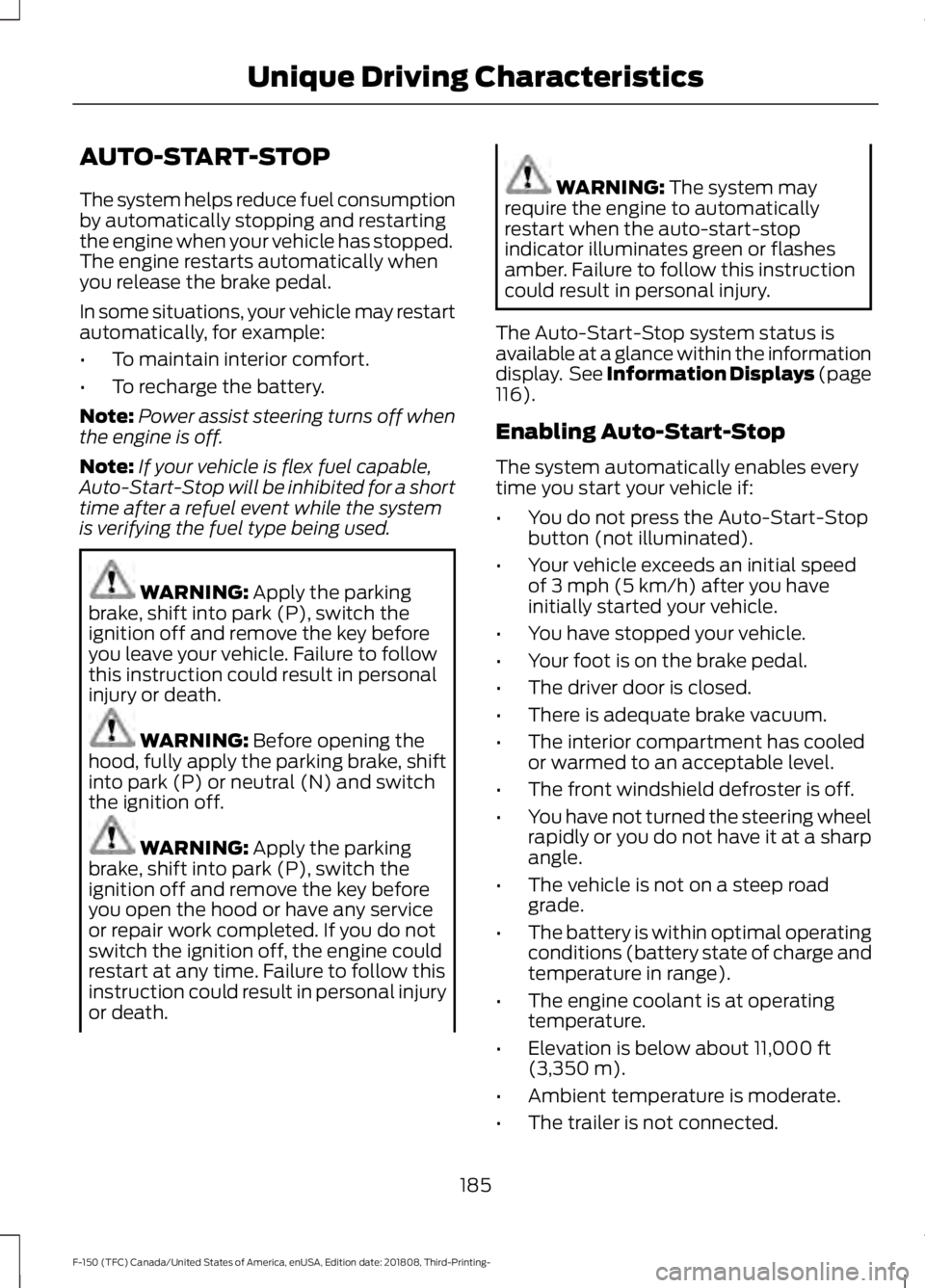 FORD F-150 2019  Owners Manual AUTO-START-STOP
The system helps reduce fuel consumption
by automatically stopping and restarting
the engine when your vehicle has stopped.
The engine restarts automatically when
you release the brake
