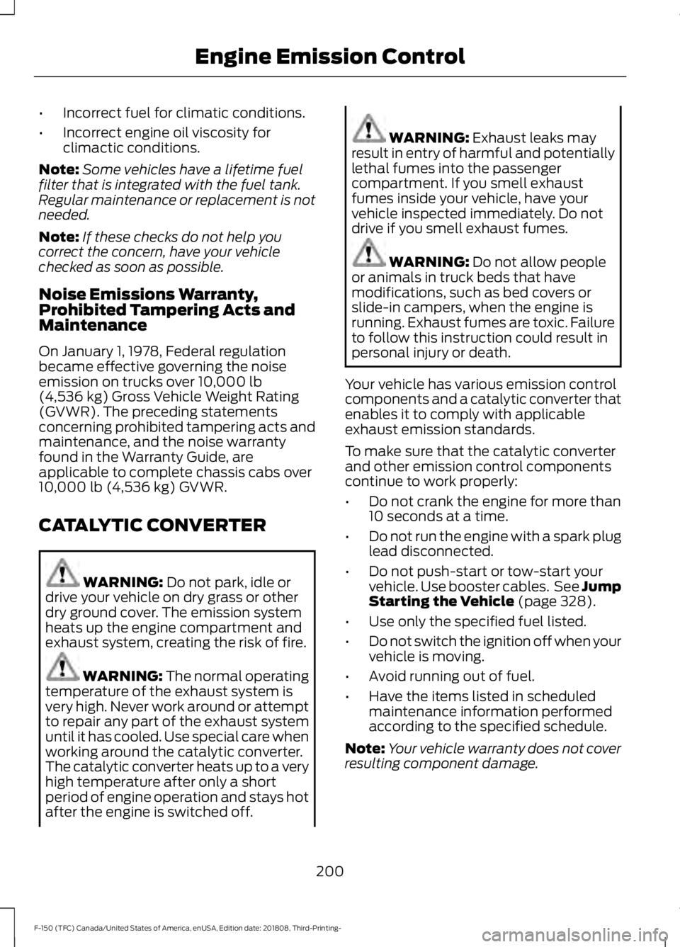 FORD F-150 2019  Owners Manual •
Incorrect fuel for climatic conditions.
• Incorrect engine oil viscosity for
climactic conditions.
Note: Some vehicles have a lifetime fuel
filter that is integrated with the fuel tank.
Regular 