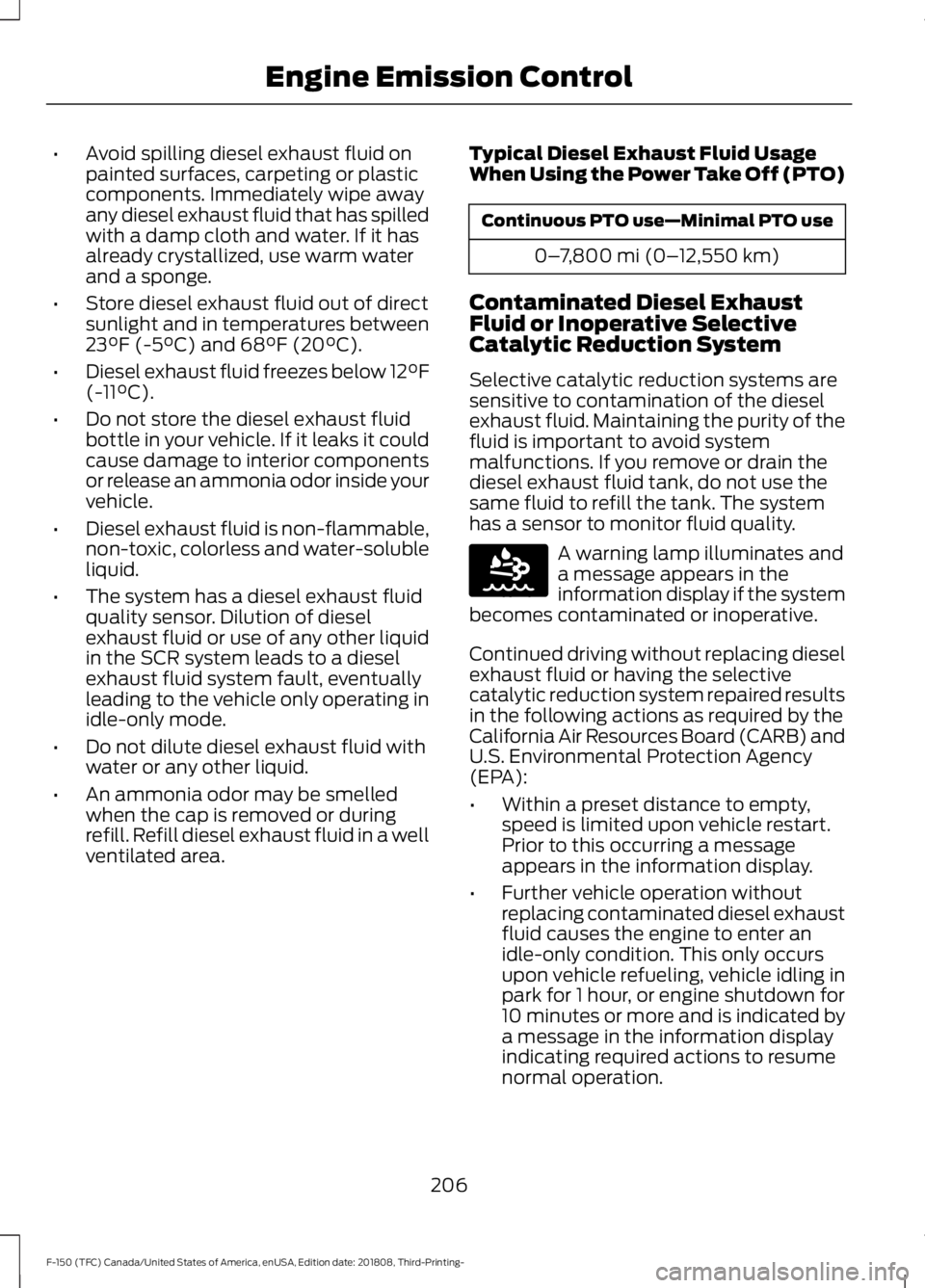 FORD F-150 2019 Owners Manual •
Avoid spilling diesel exhaust fluid on
painted surfaces, carpeting or plastic
components. Immediately wipe away
any diesel exhaust fluid that has spilled
with a damp cloth and water. If it has
alr FORD F-150 2019 Owners Manual •
Avoid spilling diesel exhaust fluid on
painted surfaces, carpeting or plastic
components. Immediately wipe away
any diesel exhaust fluid that has spilled
with a damp cloth and water. If it has
alr