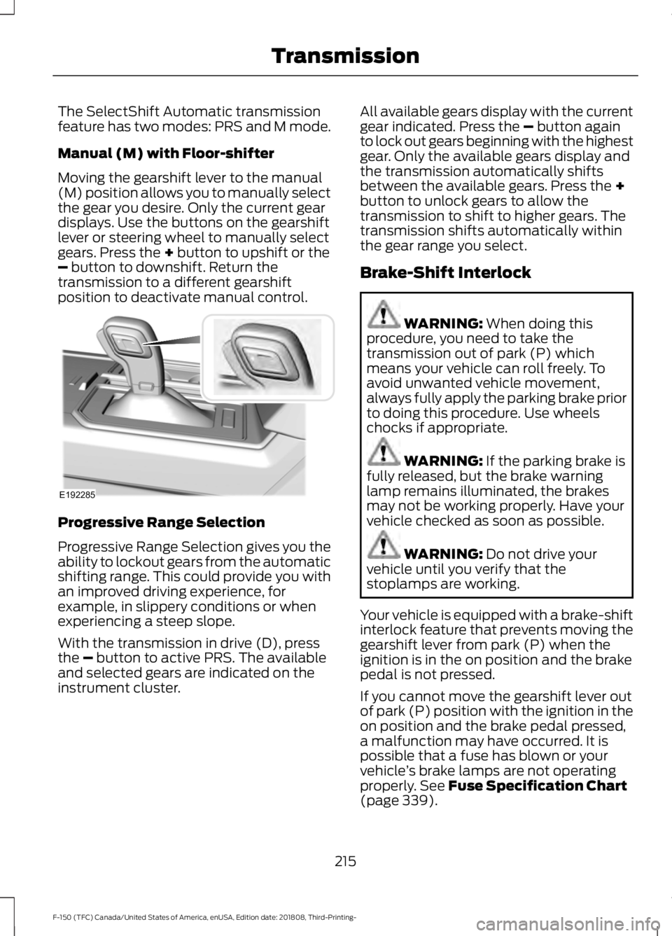 FORD F-150 2019  Owners Manual The SelectShift Automatic transmission
feature has two modes: PRS and M mode.
Manual (M) with Floor-shifter
Moving the gearshift lever to the manual
(M) position allows you to manually select
the gear