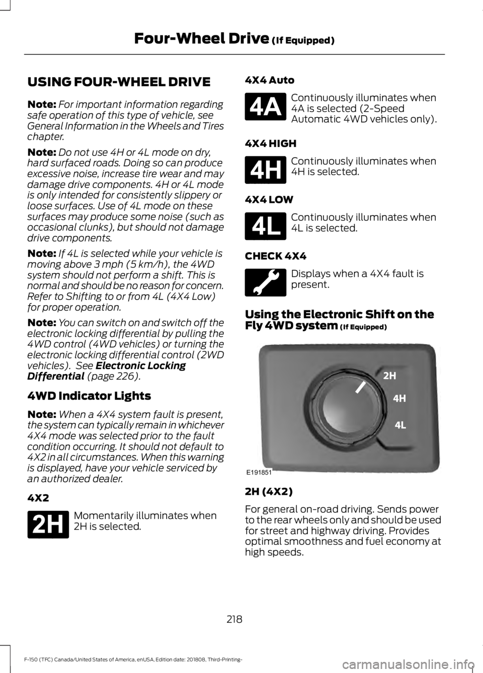 FORD F-150 2019 Owners Manual USING FOUR-WHEEL DRIVE
Note:
For important information regarding
safe operation of this type of vehicle, see
General Information in the Wheels and Tires
chapter.
Note: Do not use 4H or 4L mode on dry, FORD F-150 2019 Owners Manual USING FOUR-WHEEL DRIVE
Note:
For important information regarding
safe operation of this type of vehicle, see
General Information in the Wheels and Tires
chapter.
Note: Do not use 4H or 4L mode on dry,