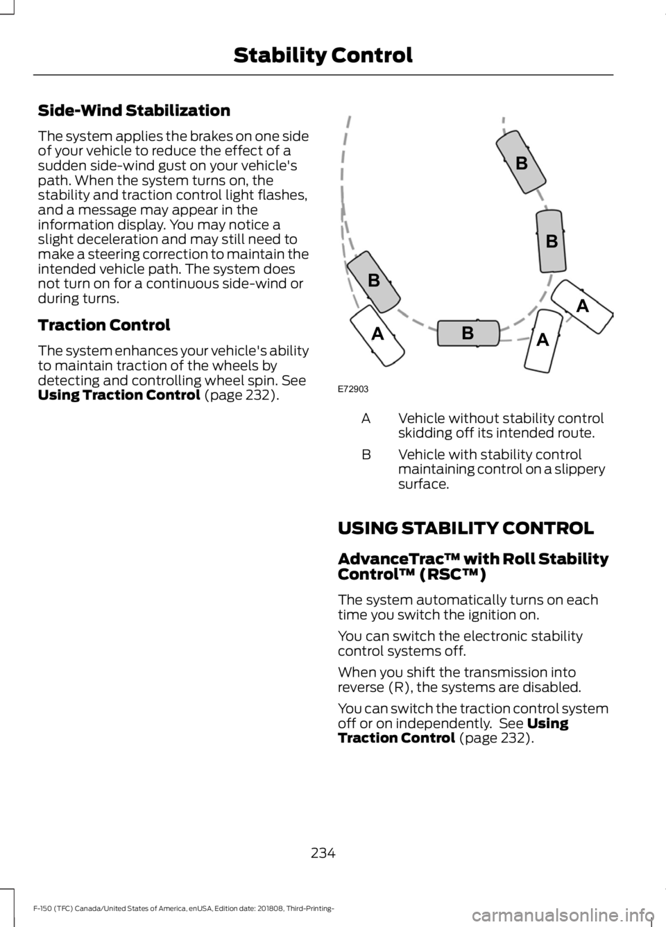 FORD F-150 2019  Owners Manual Side-Wind Stabilization
The system applies the brakes on one side
of your vehicle to reduce the effect of a
sudden side-wind gust on your vehicle's
path. When the system turns on, the
stability an