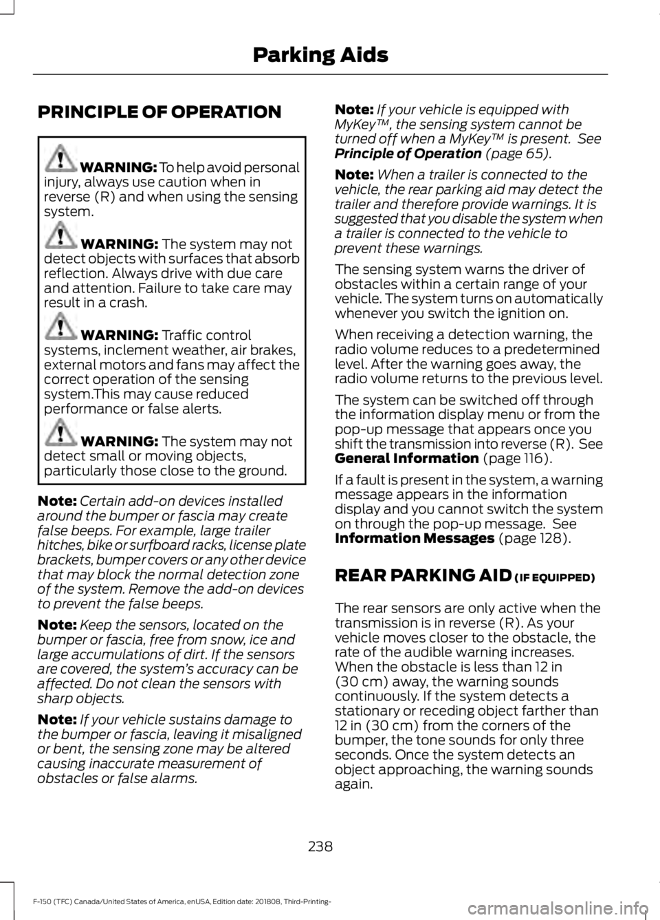 FORD F-150 2019 Owners Manual PRINCIPLE OF OPERATION
WARNING: To help avoid personal
injury, always use caution when in
reverse (R) and when using the sensing
system. WARNING: The system may not
detect objects with surfaces that a FORD F-150 2019 Owners Manual PRINCIPLE OF OPERATION
WARNING: To help avoid personal
injury, always use caution when in
reverse (R) and when using the sensing
system. WARNING: The system may not
detect objects with surfaces that a