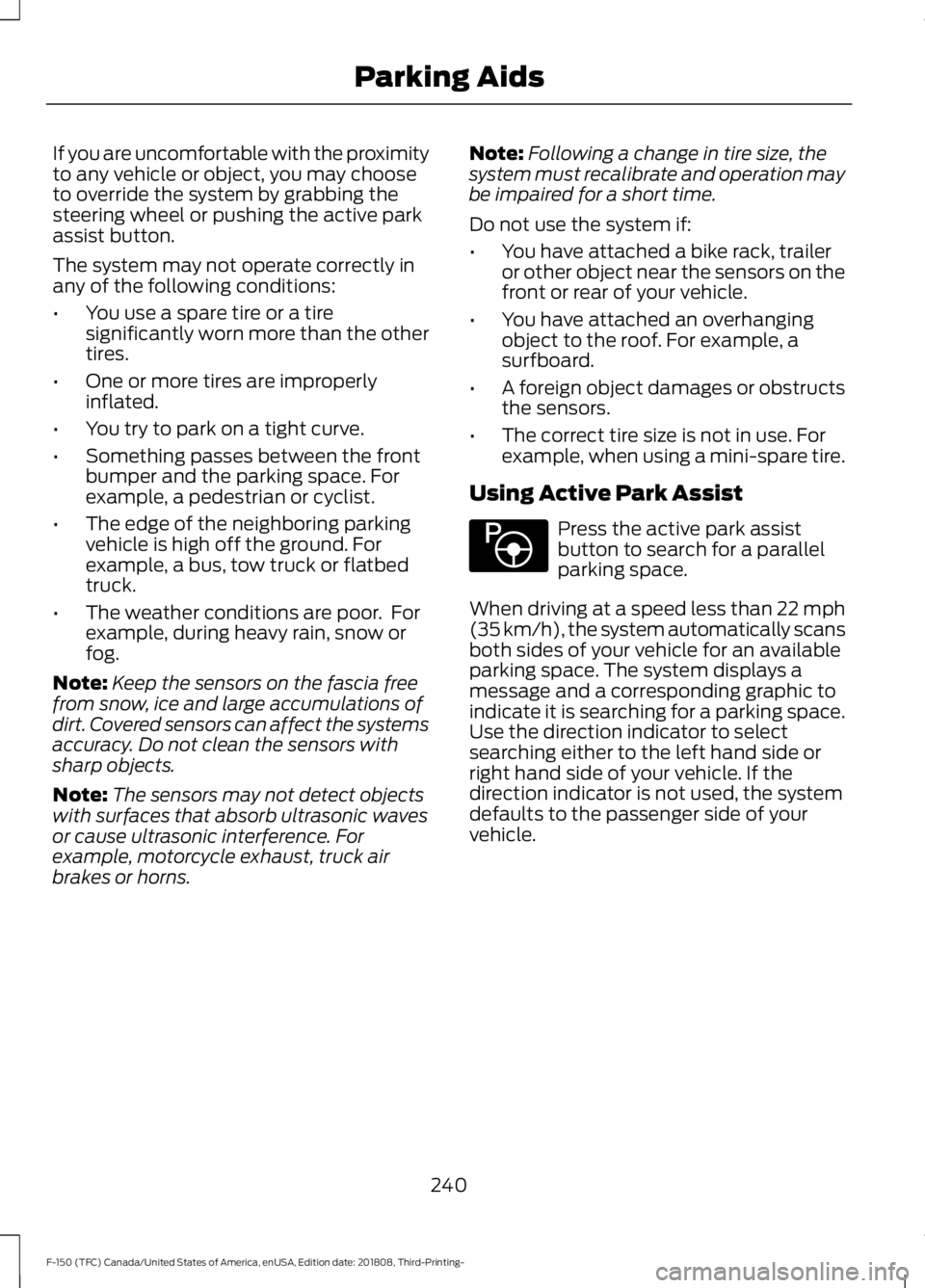 FORD F-150 2019 Owners Guide If you are uncomfortable with the proximity
to any vehicle or object, you may choose
to override the system by grabbing the
steering wheel or pushing the active park
assist button.
The system may not FORD F-150 2019 Owners Guide If you are uncomfortable with the proximity
to any vehicle or object, you may choose
to override the system by grabbing the
steering wheel or pushing the active park
assist button.
The system may not