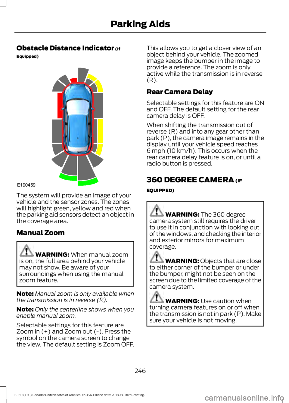 FORD F-150 2019 Owners Guide Obstacle Distance Indicator (If
Equipped) The system will provide an image of your
vehicle and the sensor zones. The zones
will highlight green, yellow and red when
the parking aid sensors detect an o FORD F-150 2019 Owners Guide Obstacle Distance Indicator (If
Equipped) The system will provide an image of your
vehicle and the sensor zones. The zones
will highlight green, yellow and red when
the parking aid sensors detect an o