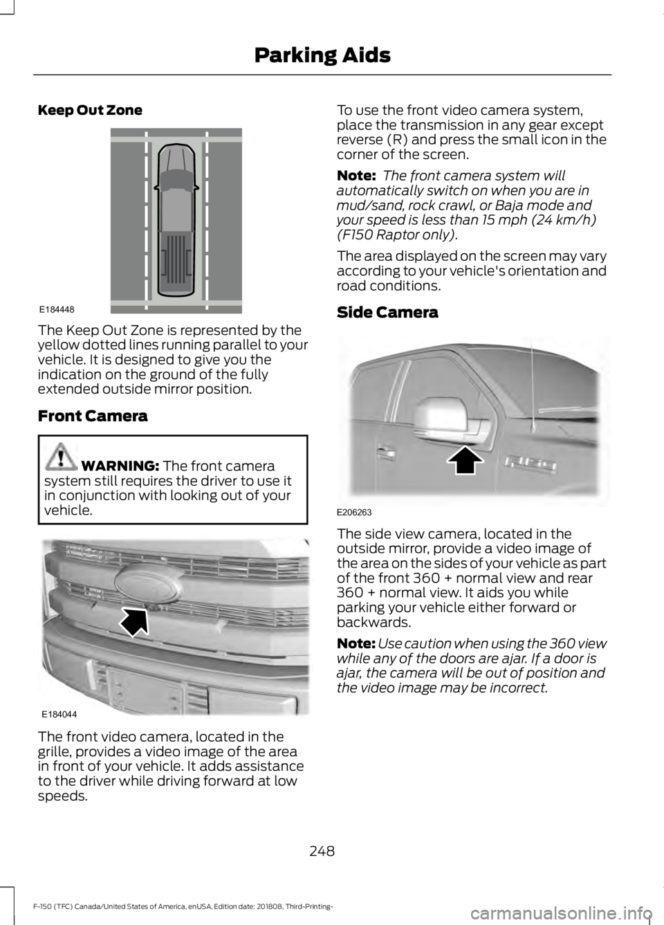 FORD F-150 2019  Owners Manual Keep Out Zone
The Keep Out Zone is represented by the
yellow dotted lines running parallel to your
vehicle. It is designed to give you the
indication on the ground of the fully
extended outside mirror