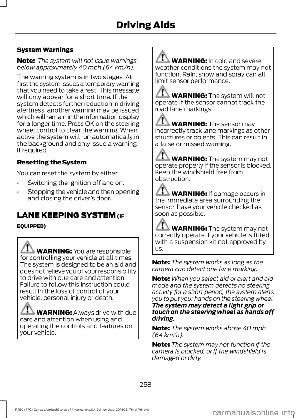 FORD F-150 2019 Service Manual System Warnings
Note:
The system will not issue warnings
below approximately 40 mph (64 km/h).
The warning system is in two stages. At
first the system issues a temporary warning
that you need to tak FORD F-150 2019 Service Manual System Warnings
Note:
The system will not issue warnings
below approximately 40 mph (64 km/h).
The warning system is in two stages. At
first the system issues a temporary warning
that you need to tak