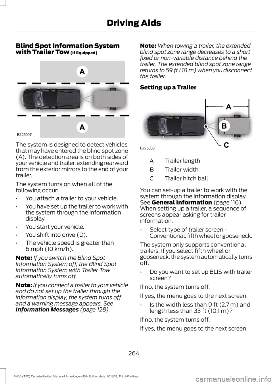 FORD F-150 2019  Owners Manual Blind Spot Information System
with Trailer Tow (If Equipped)
The system is designed to detect vehicles
that may have entered the blind spot zone
(A). The detection area is on both sides of
your vehicl