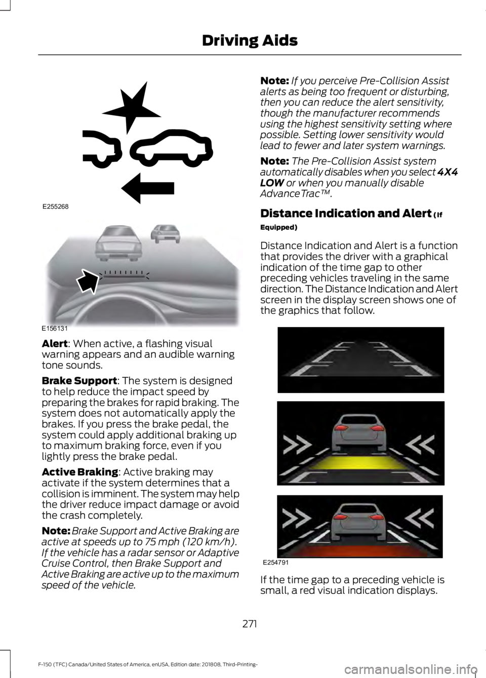 FORD F-150 2019 Service Manual Alert: When active, a flashing visual
warning appears and an audible warning
tone sounds.
Brake Support
: The system is designed
to help reduce the impact speed by
preparing the brakes for rapid braki FORD F-150 2019 Service Manual Alert: When active, a flashing visual
warning appears and an audible warning
tone sounds.
Brake Support
: The system is designed
to help reduce the impact speed by
preparing the brakes for rapid braki