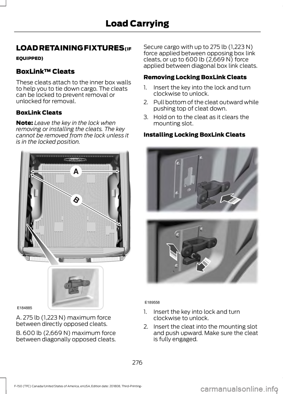 FORD F-150 2019  Owners Manual LOAD RETAINING FIXTURES (IF
EQUIPPED)
BoxLink
™ Cleats
These cleats attach to the inner box walls
to help you to tie down cargo. The cleats
can be locked to prevent removal or
unlocked for removal.
