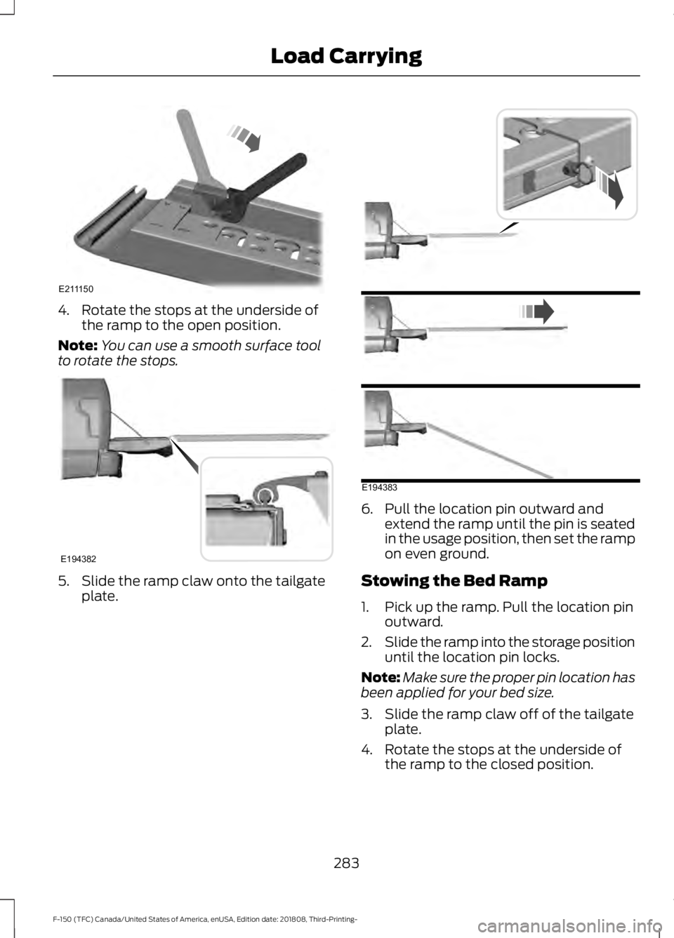 FORD F-150 2019  Owners Manual 4. Rotate the stops at the underside of
the ramp to the open position.
Note: You can use a smooth surface tool
to rotate the stops. 5. Slide the ramp claw onto the tailgate
plate. 6. Pull the location