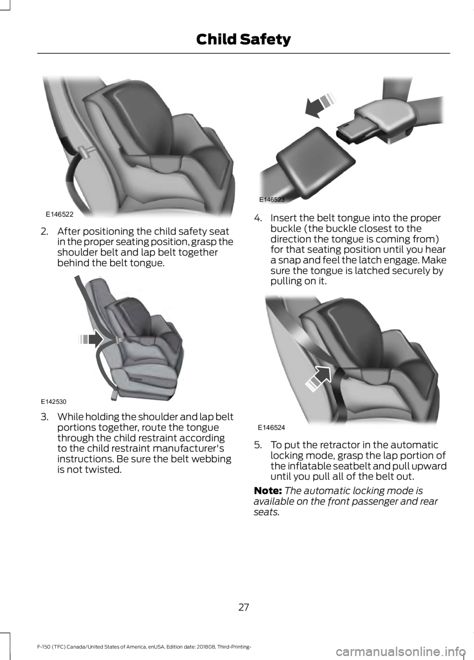 FORD F-150 2019  Owners Manual 2. After positioning the child safety seat
in the proper seating position, grasp the
shoulder belt and lap belt together
behind the belt tongue. 3.
While holding the shoulder and lap belt
portions tog