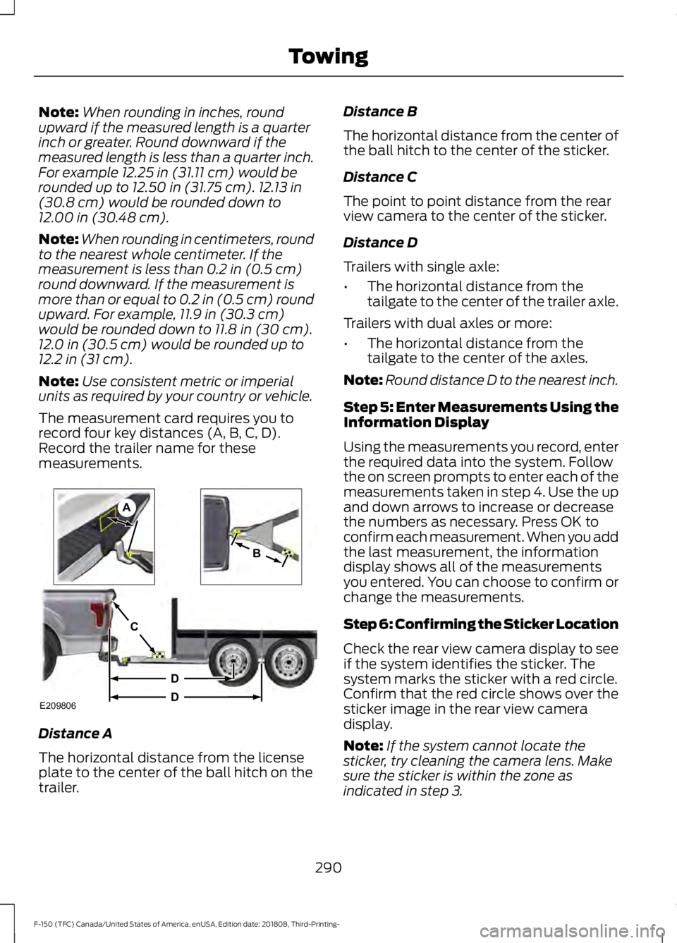 FORD F-150 2019  Owners Manual Note:
When rounding in inches, round
upward if the measured length is a quarter
inch or greater. Round downward if the
measured length is less than a quarter inch.
For example 12.25 in (31.11 cm) woul