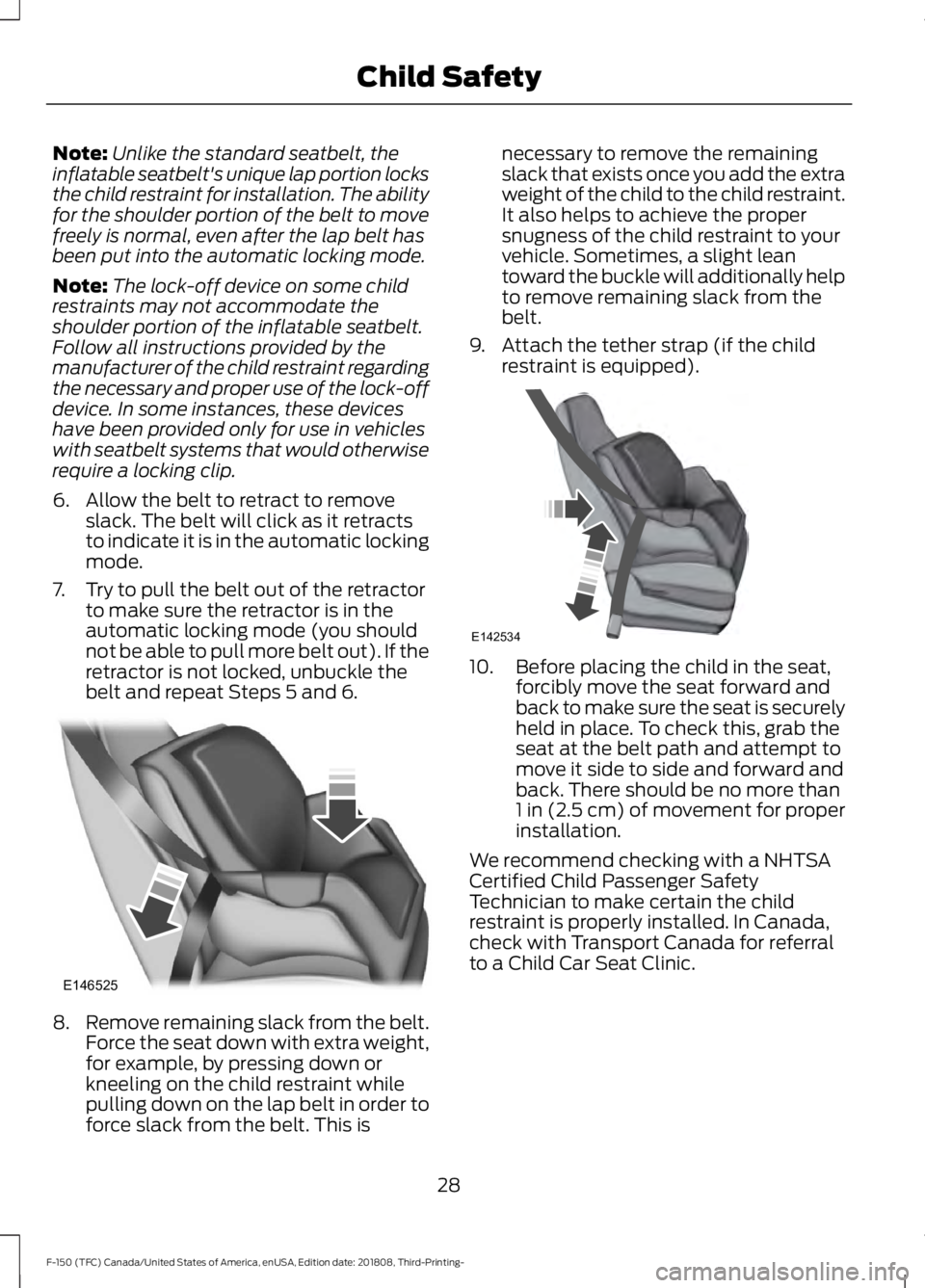 FORD F-150 2019 Owners Guide Note:
Unlike the standard seatbelt, the
inflatable seatbelt's unique lap portion locks
the child restraint for installation. The ability
for the shoulder portion of the belt to move
freely is norm FORD F-150 2019 Owners Guide Note:
Unlike the standard seatbelt, the
inflatable seatbelt's unique lap portion locks
the child restraint for installation. The ability
for the shoulder portion of the belt to move
freely is norm