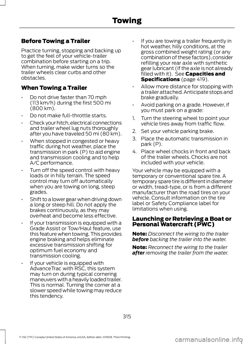 FORD F-150 2019 Owners Manual Before Towing a Trailer
Practice turning, stopping and backing up
to get the feel of your vehicle-trailer
combination before starting on a trip.
When turning, make wider turns so the
trailer wheels cl FORD F-150 2019 Owners Manual Before Towing a Trailer
Practice turning, stopping and backing up
to get the feel of your vehicle-trailer
combination before starting on a trip.
When turning, make wider turns so the
trailer wheels cl