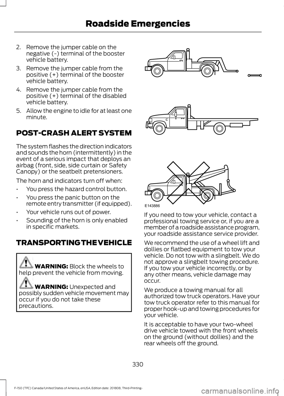 FORD F-150 2019 Owners Manual 2. Remove the jumper cable on the
negative (-) terminal of the booster
vehicle battery.
3. Remove the jumper cable from the positive (+) terminal of the booster
vehicle battery.
4. Remove the jumper c FORD F-150 2019 Owners Manual 2. Remove the jumper cable on the
negative (-) terminal of the booster
vehicle battery.
3. Remove the jumper cable from the positive (+) terminal of the booster
vehicle battery.
4. Remove the jumper c