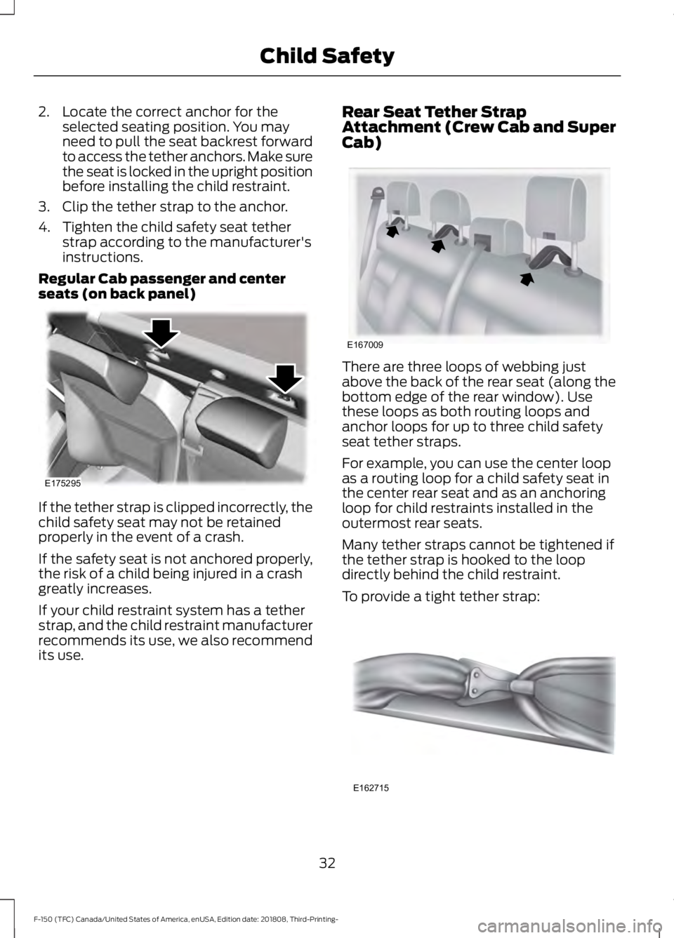 FORD F-150 2019 Owners Guide 2. Locate the correct anchor for the
selected seating position. You may
need to pull the seat backrest forward
to access the tether anchors. Make sure
the seat is locked in the upright position
before FORD F-150 2019 Owners Guide 2. Locate the correct anchor for the
selected seating position. You may
need to pull the seat backrest forward
to access the tether anchors. Make sure
the seat is locked in the upright position
before