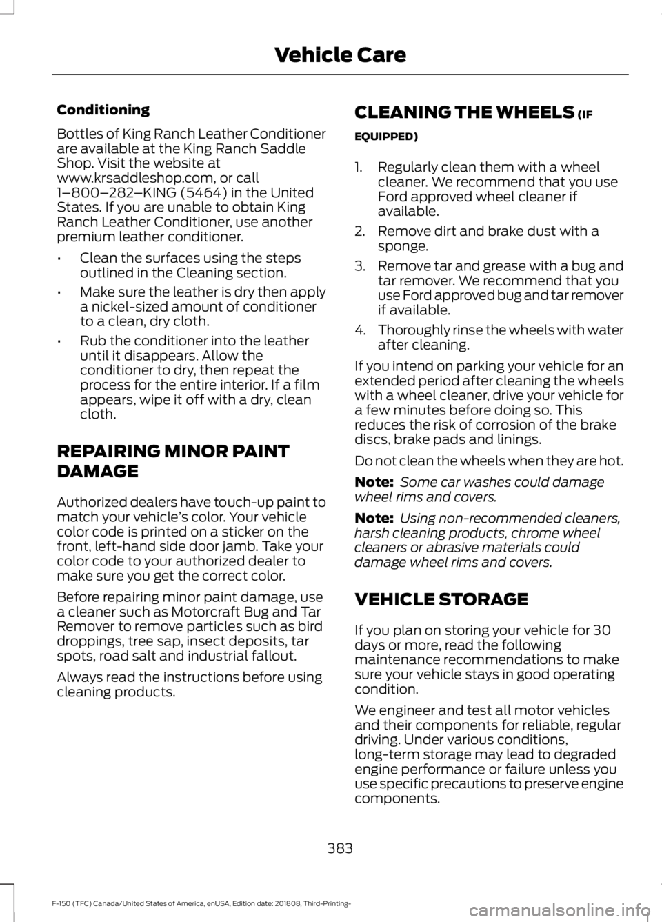 FORD F-150 2019 Owners Manual Conditioning
Bottles of King Ranch Leather Conditioner
are available at the King Ranch Saddle
Shop. Visit the website at
www.krsaddleshop.com, or call
1–800–
282–KING (5464) in the United
States FORD F-150 2019 Owners Manual Conditioning
Bottles of King Ranch Leather Conditioner
are available at the King Ranch Saddle
Shop. Visit the website at
www.krsaddleshop.com, or call
1–800–
282–KING (5464) in the United
States