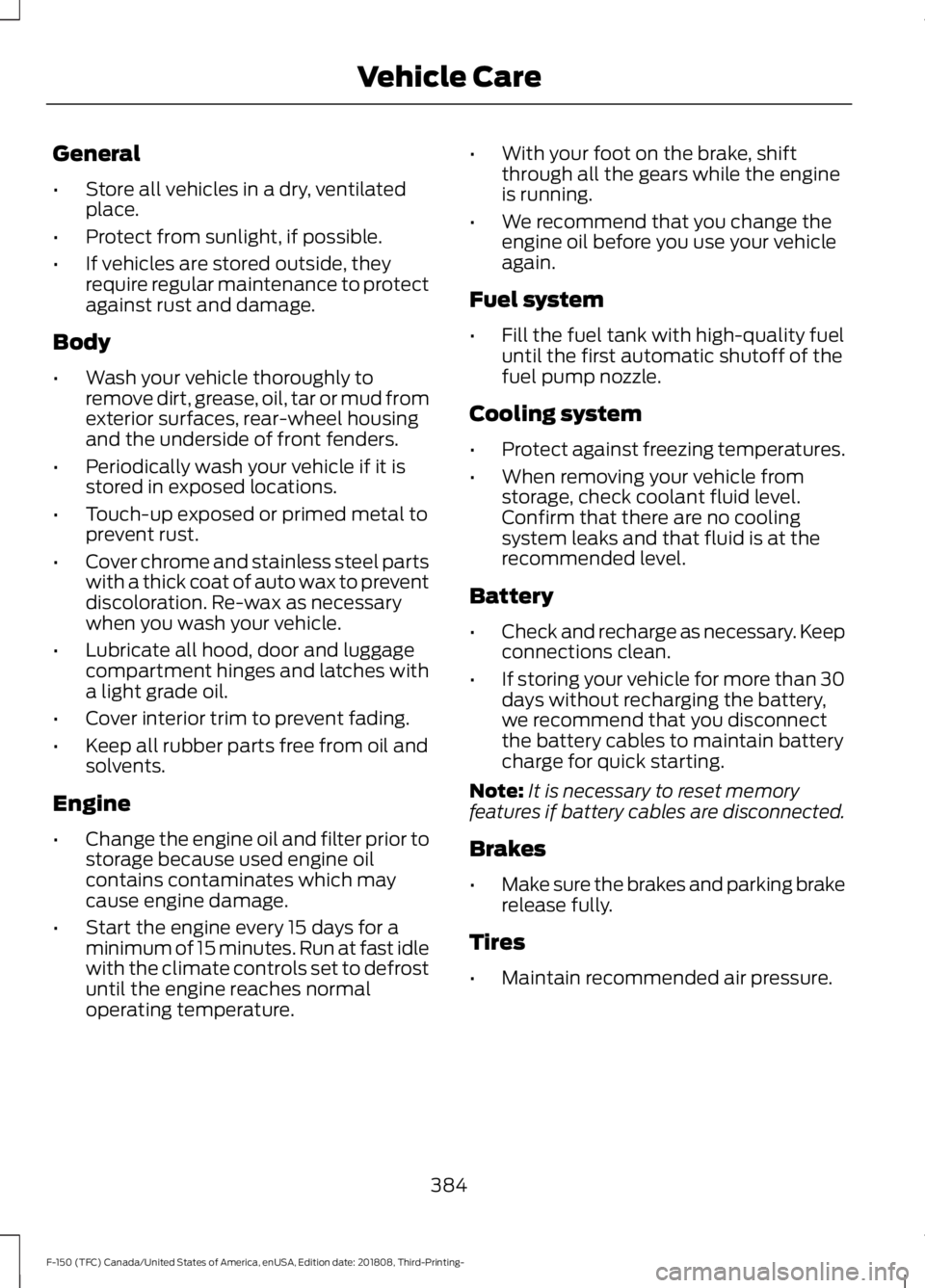 FORD F-150 2019 Owners Manual General
•
Store all vehicles in a dry, ventilated
place.
• Protect from sunlight, if possible.
• If vehicles are stored outside, they
require regular maintenance to protect
against rust and dama FORD F-150 2019 Owners Manual General
•
Store all vehicles in a dry, ventilated
place.
• Protect from sunlight, if possible.
• If vehicles are stored outside, they
require regular maintenance to protect
against rust and dama