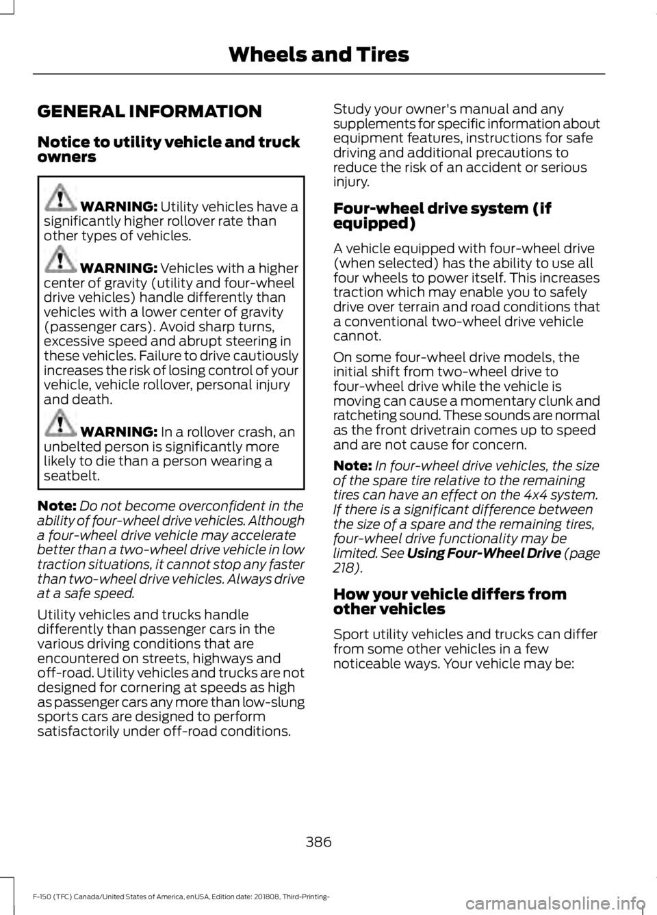 FORD F-150 2019 Owners Manual GENERAL INFORMATION
Notice to utility vehicle and truck
owners
WARNING: Utility vehicles have a
significantly higher rollover rate than
other types of vehicles. WARNING: Vehicles with a higher
center FORD F-150 2019 Owners Manual GENERAL INFORMATION
Notice to utility vehicle and truck
owners
WARNING: Utility vehicles have a
significantly higher rollover rate than
other types of vehicles. WARNING: Vehicles with a higher
center