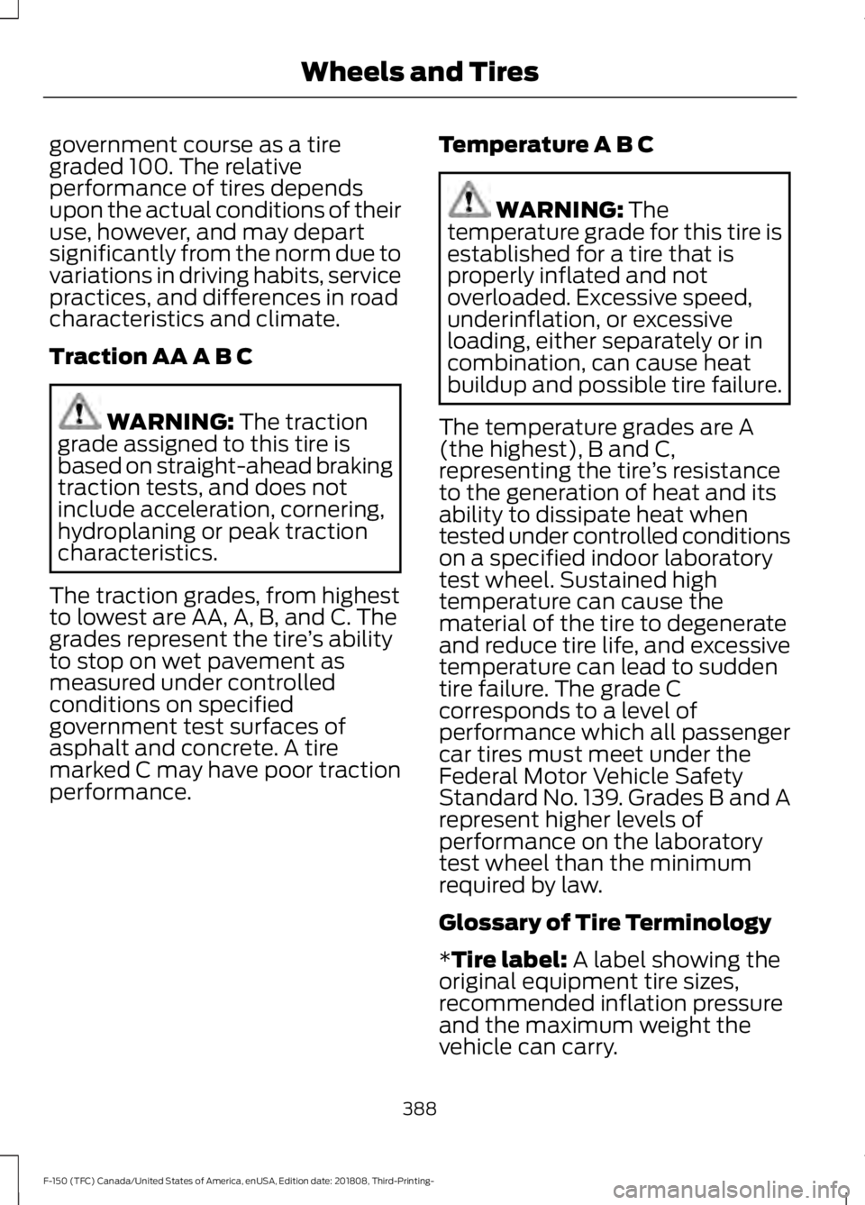 FORD F-150 2019  Owners Manual government course as a tire
graded 100. The relative
performance of tires depends
upon the actual conditions of their
use, however, and may depart
significantly from the norm due to
variations in driv