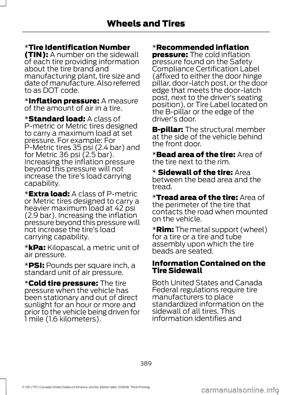 FORD F-150 2019  Owners Manual *Tire Identification Number
(TIN): A number on the sidewall
of each tire providing information
about the tire brand and
manufacturing plant, tire size and
date of manufacture. Also referred
to as DOT 