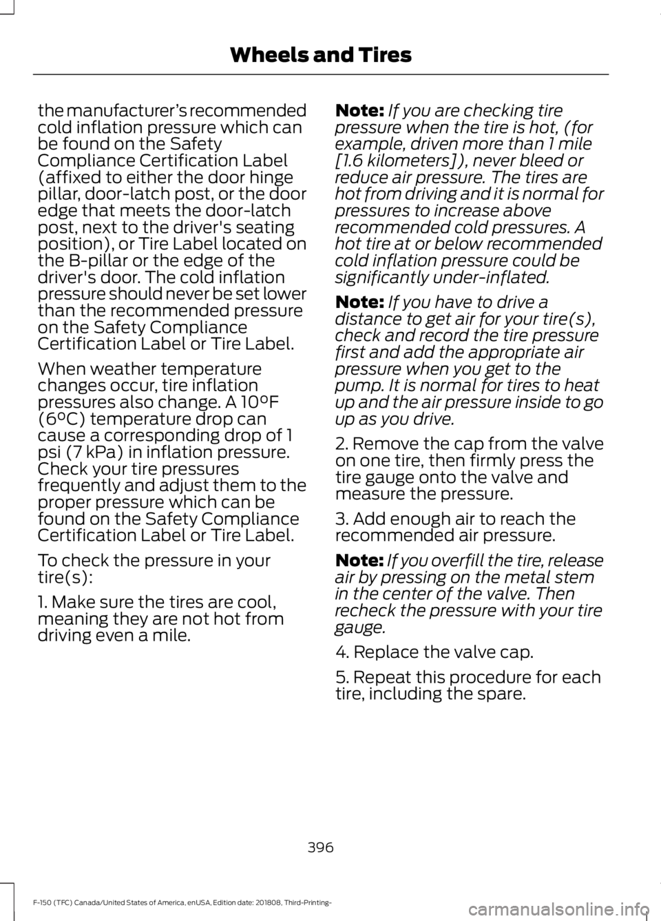 FORD F-150 2019  Owners Manual the manufacturer
’s recommended
cold inflation pressure which can
be found on the Safety
Compliance Certification Label
(affixed to either the door hinge
pillar, door-latch post, or the door
edge th