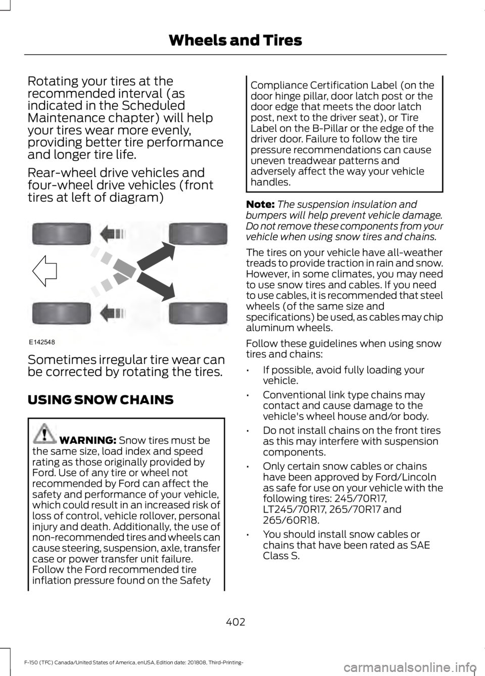 FORD F-150 2019  Owners Manual Rotating your tires at the
recommended interval (as
indicated in the Scheduled
Maintenance chapter) will help
your tires wear more evenly,
providing better tire performance
and longer tire life.
Rear-