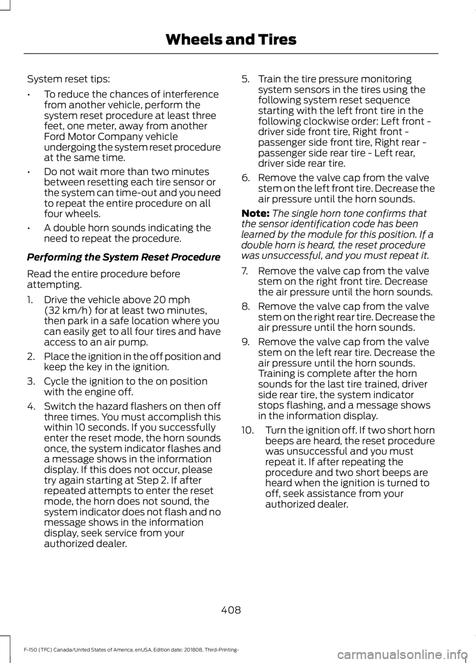 FORD F-150 2019 Workshop Manual System reset tips:
•
To reduce the chances of interference
from another vehicle, perform the
system reset procedure at least three
feet, one meter, away from another
Ford Motor Company vehicle
under FORD F-150 2019 Workshop Manual System reset tips:
•
To reduce the chances of interference
from another vehicle, perform the
system reset procedure at least three
feet, one meter, away from another
Ford Motor Company vehicle
under