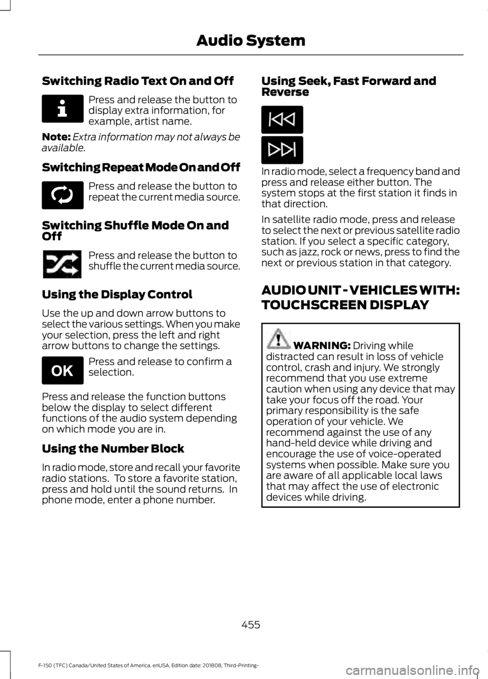 FORD F-150 2019  Owners Manual Switching Radio Text On and Off
Press and release the button to
display extra information, for
example, artist name.
Note: Extra information may not always be
available.
Switching Repeat Mode On and O