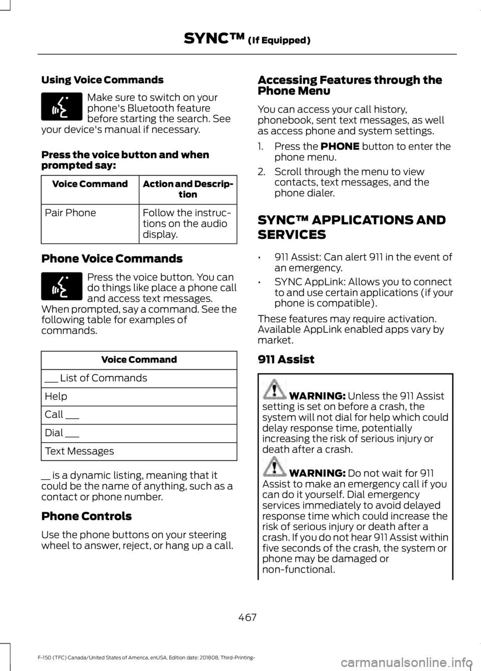 FORD F-150 2019  Owners Manual Using Voice Commands
Make sure to switch on your
phone's Bluetooth feature
before starting the search. See
your device's manual if necessary.
Press the voice button and when
prompted say: Acti