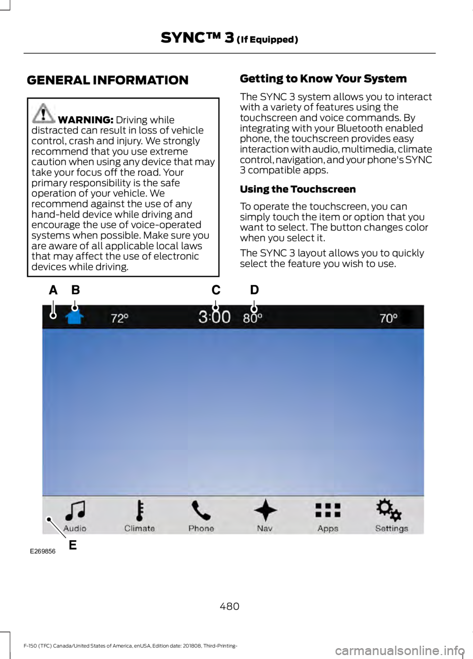 FORD F-150 2019  Owners Manual GENERAL INFORMATION
WARNING: Driving while
distracted can result in loss of vehicle
control, crash and injury. We strongly
recommend that you use extreme
caution when using any device that may
take yo