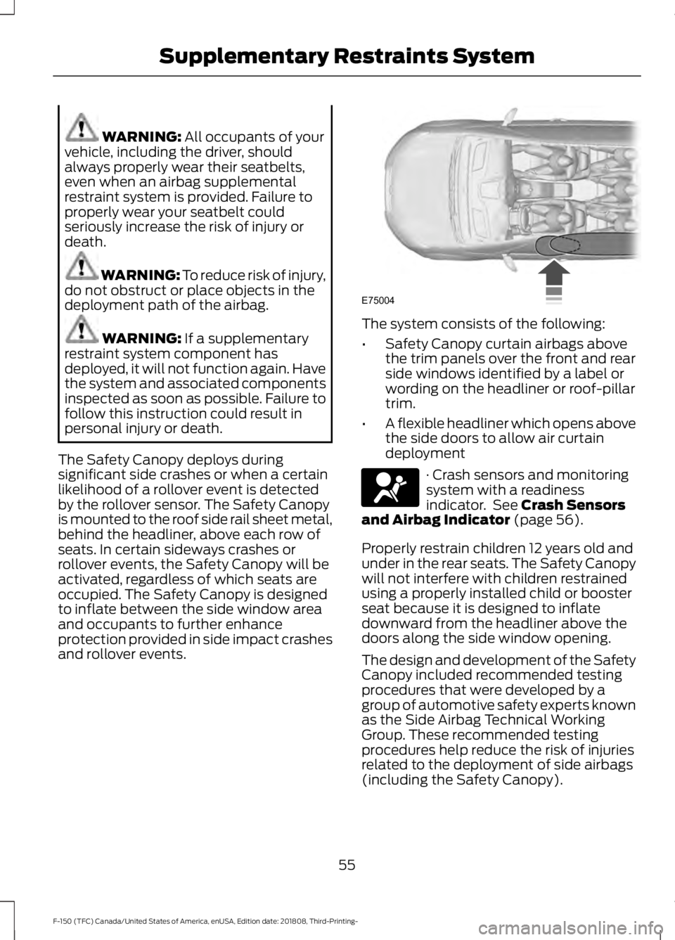 FORD F-150 2019 Owners Manual WARNING: All occupants of your
vehicle, including the driver, should
always properly wear their seatbelts,
even when an airbag supplemental
restraint system is provided. Failure to
properly wear your FORD F-150 2019 Owners Manual WARNING: All occupants of your
vehicle, including the driver, should
always properly wear their seatbelts,
even when an airbag supplemental
restraint system is provided. Failure to
properly wear your