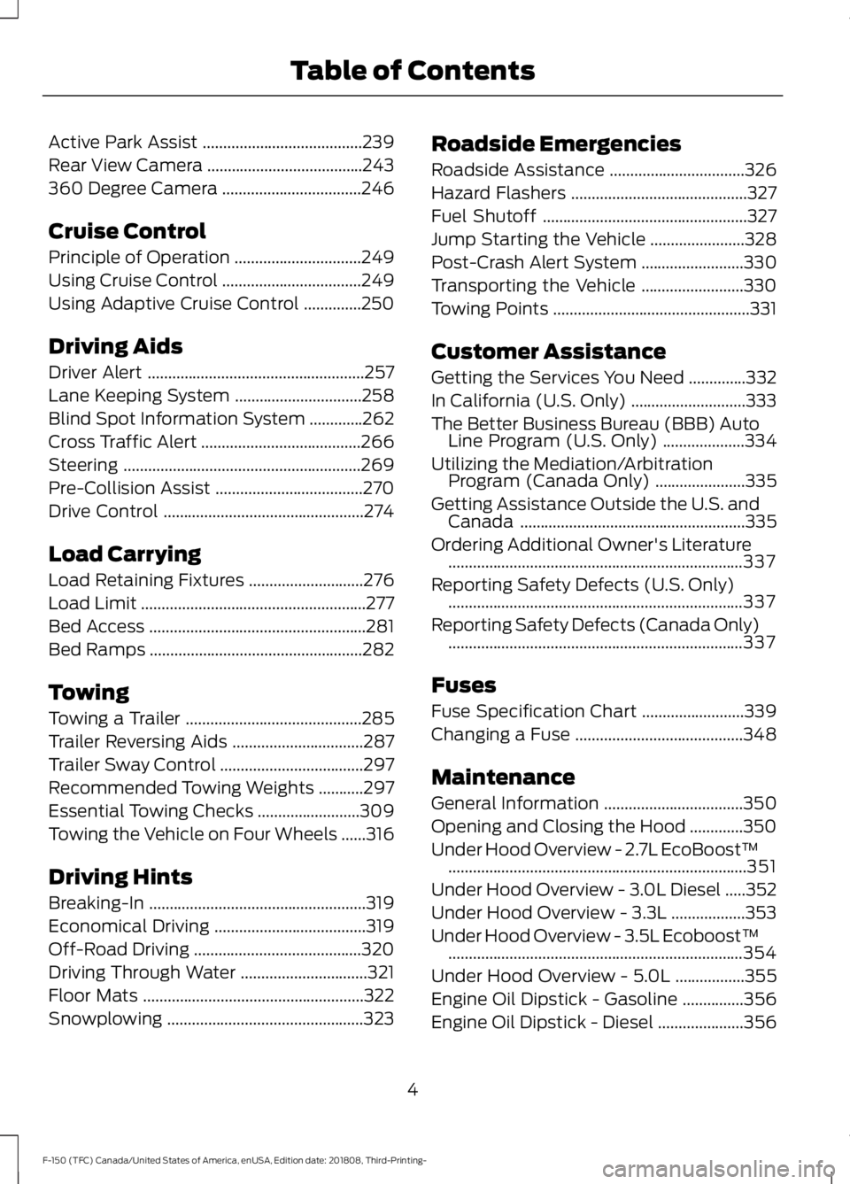 FORD F-150 2019 Owners Manual Active Park Assist
.......................................239
Rear View Camera ......................................
243
360 Degree Camera ..................................
246
Cruise Control
Princi FORD F-150 2019 Owners Manual Active Park Assist
.......................................239
Rear View Camera ......................................
243
360 Degree Camera ..................................
246
Cruise Control
Princi