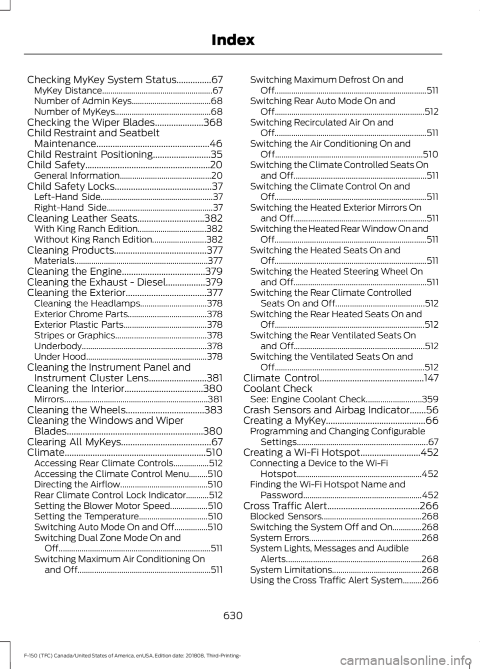 FORD F-150 2019 Repair Manual Checking MyKey System Status...............67
MyKey Distance..................................................... 67
Number of Admin Keys...................................... 68
Number of MyKeys..... FORD F-150 2019 Repair Manual Checking MyKey System Status...............67
MyKey Distance..................................................... 67
Number of Admin Keys...................................... 68
Number of MyKeys.....