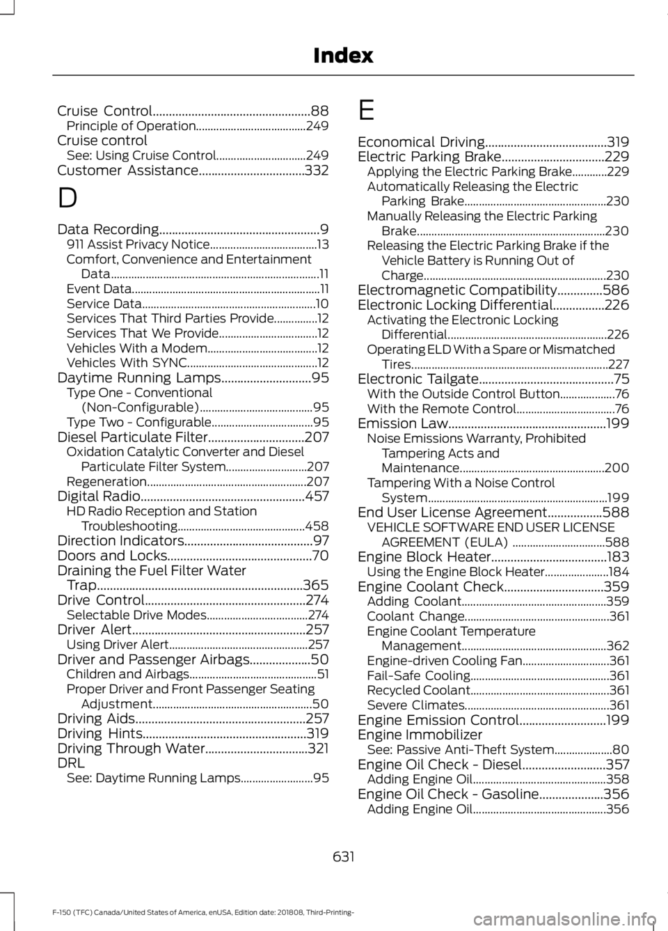 FORD F-150 2019  Owners Manual Cruise Control.................................................88
Principle of Operation...................................... 249
Cruise control See: Using Cruise Control.............................