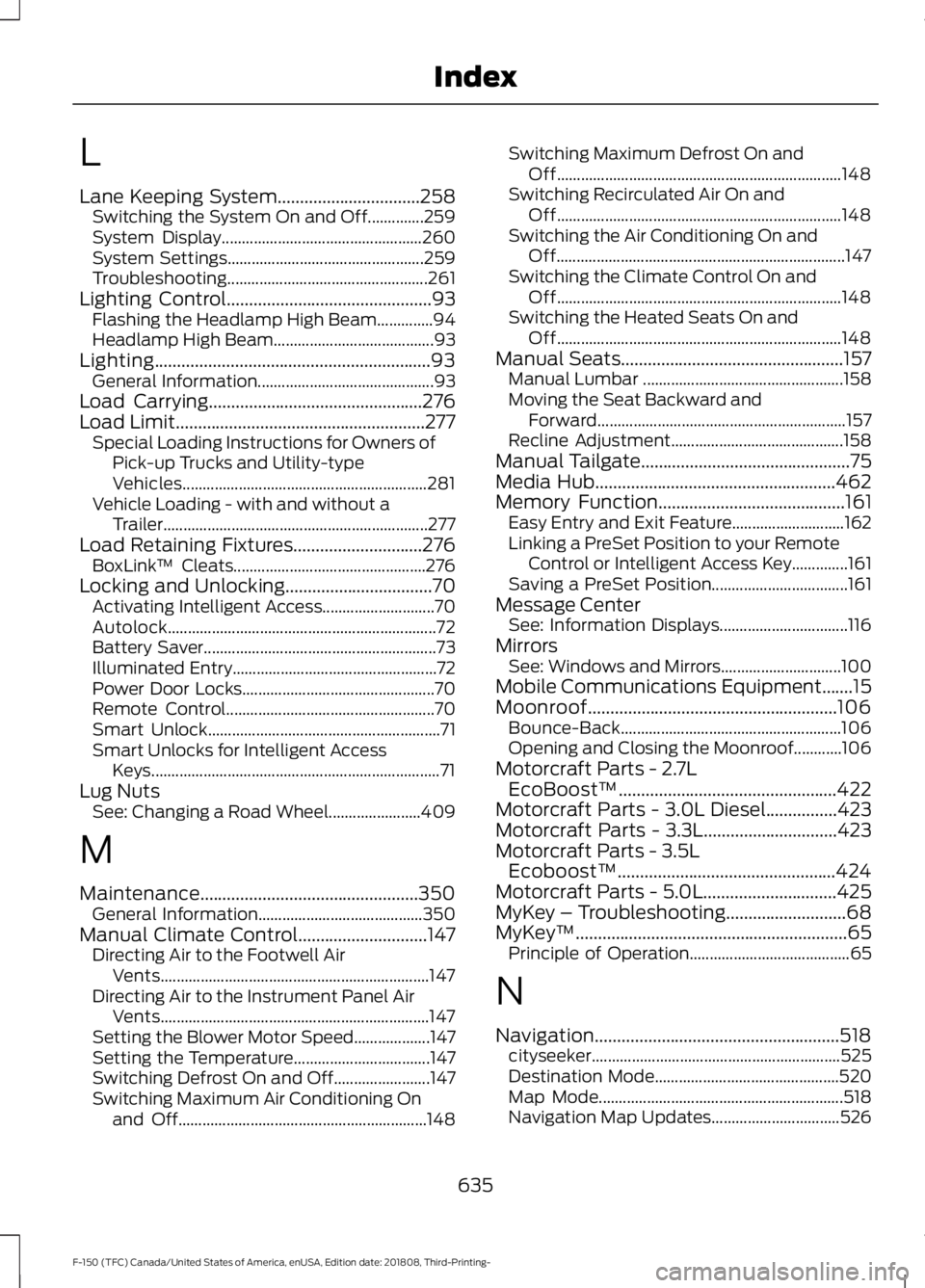 FORD F-150 2019 Manual Online L
Lane Keeping System................................258
Switching the System On and Off..............259
System Display.................................................. 260
System Settings.......... FORD F-150 2019 Manual Online L
Lane Keeping System................................258
Switching the System On and Off..............259
System Display.................................................. 260
System Settings..........