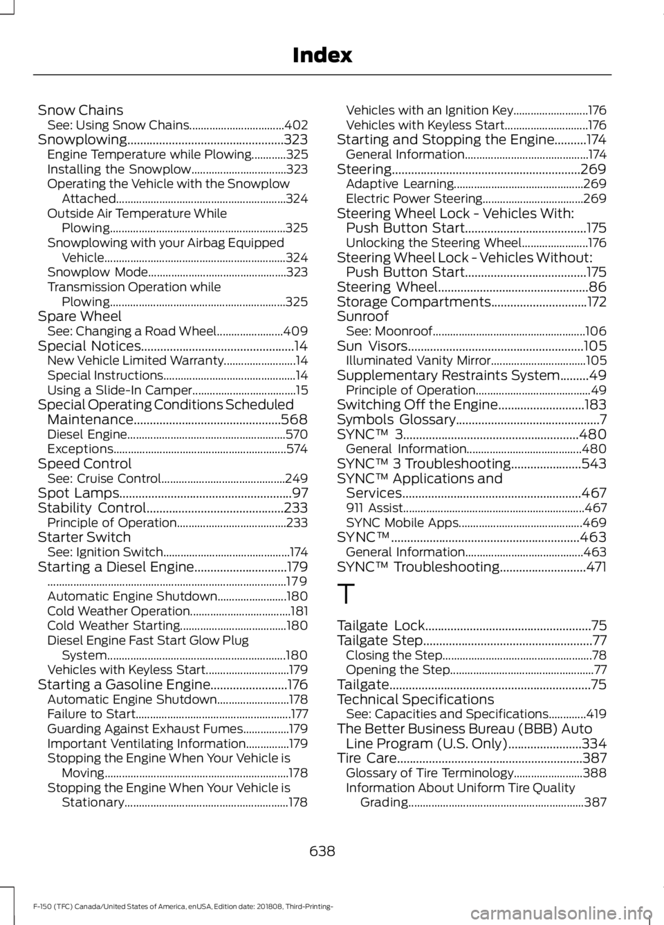FORD F-150 2019 Owners Manual Snow Chains
See: Using Snow Chains................................. 402
Snowplowing.................................................323 Engine Temperature while Plowing............325
Installing the S FORD F-150 2019 Owners Manual Snow Chains
See: Using Snow Chains................................. 402
Snowplowing.................................................323 Engine Temperature while Plowing............325
Installing the S