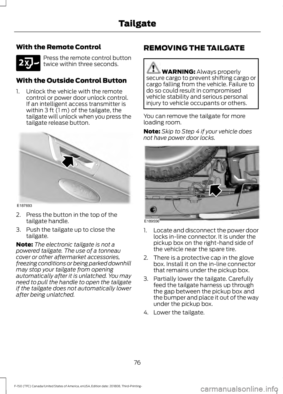 FORD F-150 2019 Manual PDF With the Remote Control
Press the remote control button
twice within three seconds.
With the Outside Control Button
1. Unlock the vehicle with the remote control or power door unlock control.
If an in