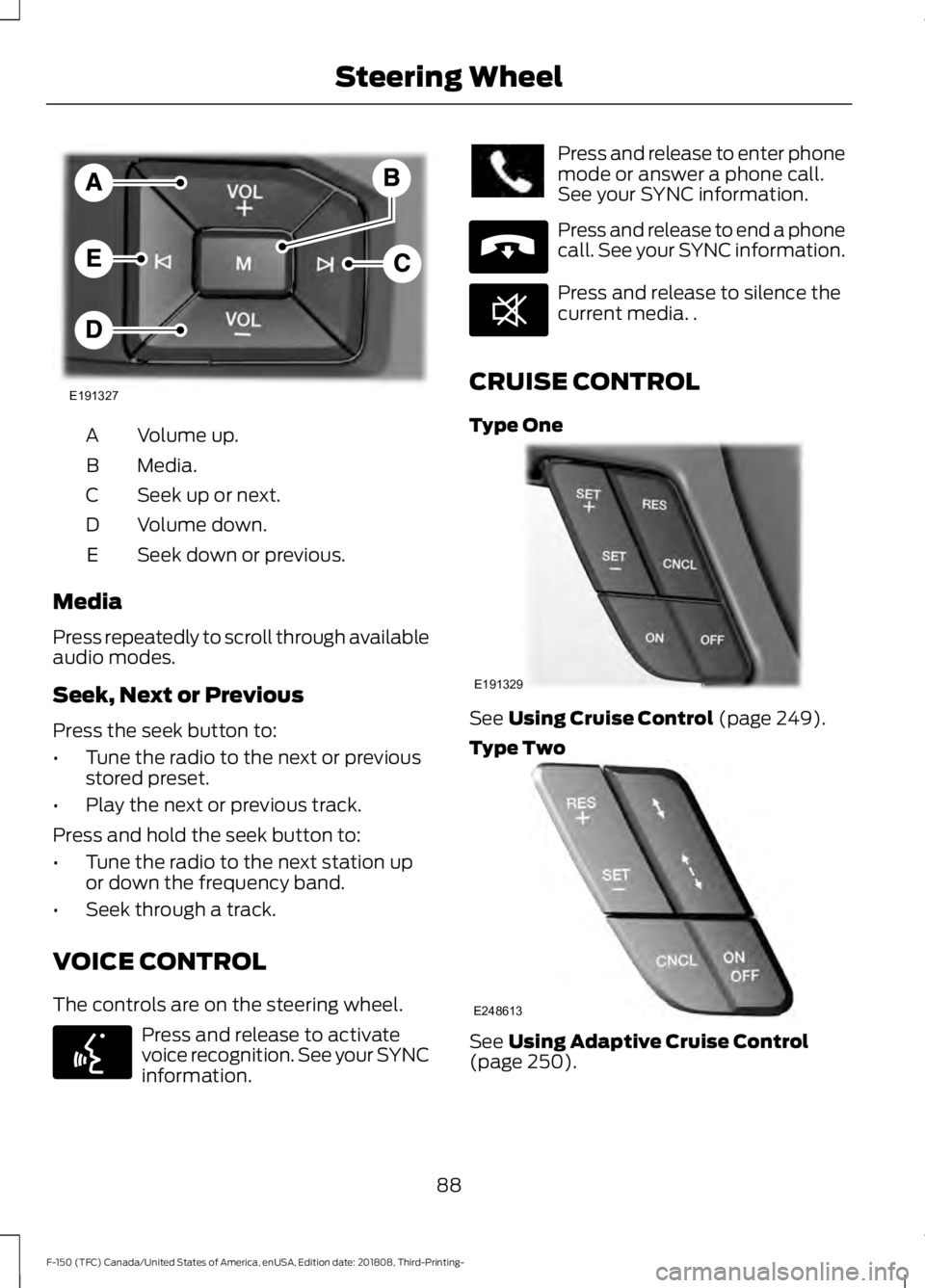 FORD F-150 2019 Owners Manual Volume up.
A
Media.
B
Seek up or next.
C
Volume down.
D
Seek down or previous.
E
Media
Press repeatedly to scroll through available
audio modes.
Seek, Next or Previous
Press the seek button to:
• Tu FORD F-150 2019 Owners Manual Volume up.
A
Media.
B
Seek up or next.
C
Volume down.
D
Seek down or previous.
E
Media
Press repeatedly to scroll through available
audio modes.
Seek, Next or Previous
Press the seek button to:
• Tu