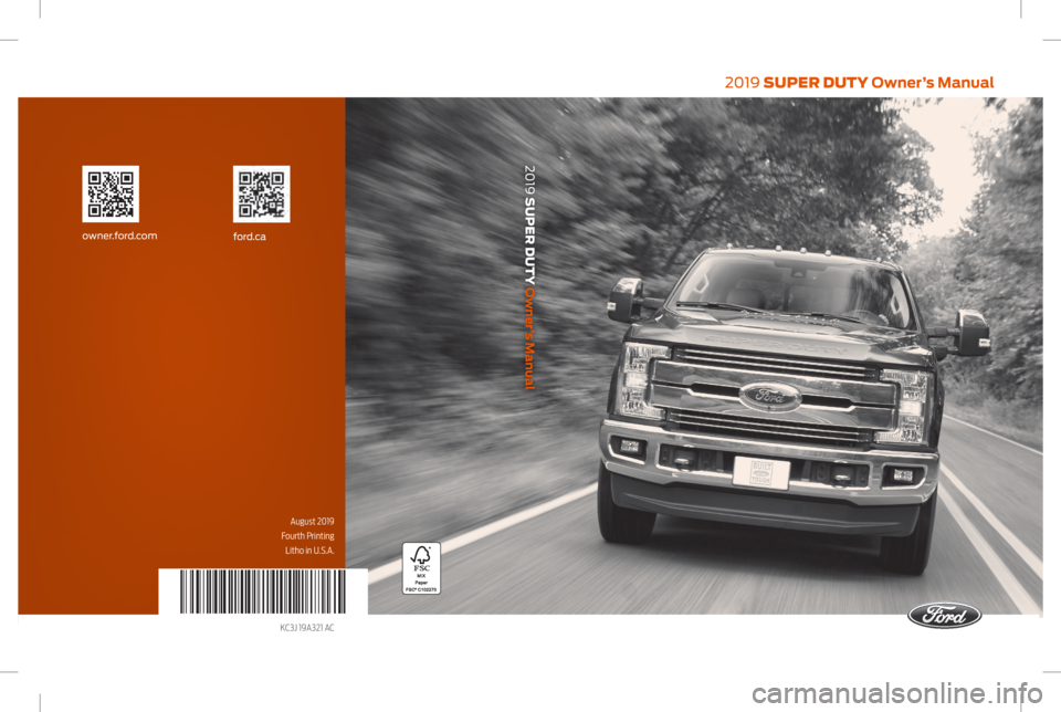FORD F-250 2019  Owners Manual 2019 SUPER DUTY Owner’s Manual
2019 SUPER DUTY Owner’s Manual
August 2019
Fourth Printing Litho in U.S.A.
KC3J 19A321 AC
ford.caowner.ford.com   