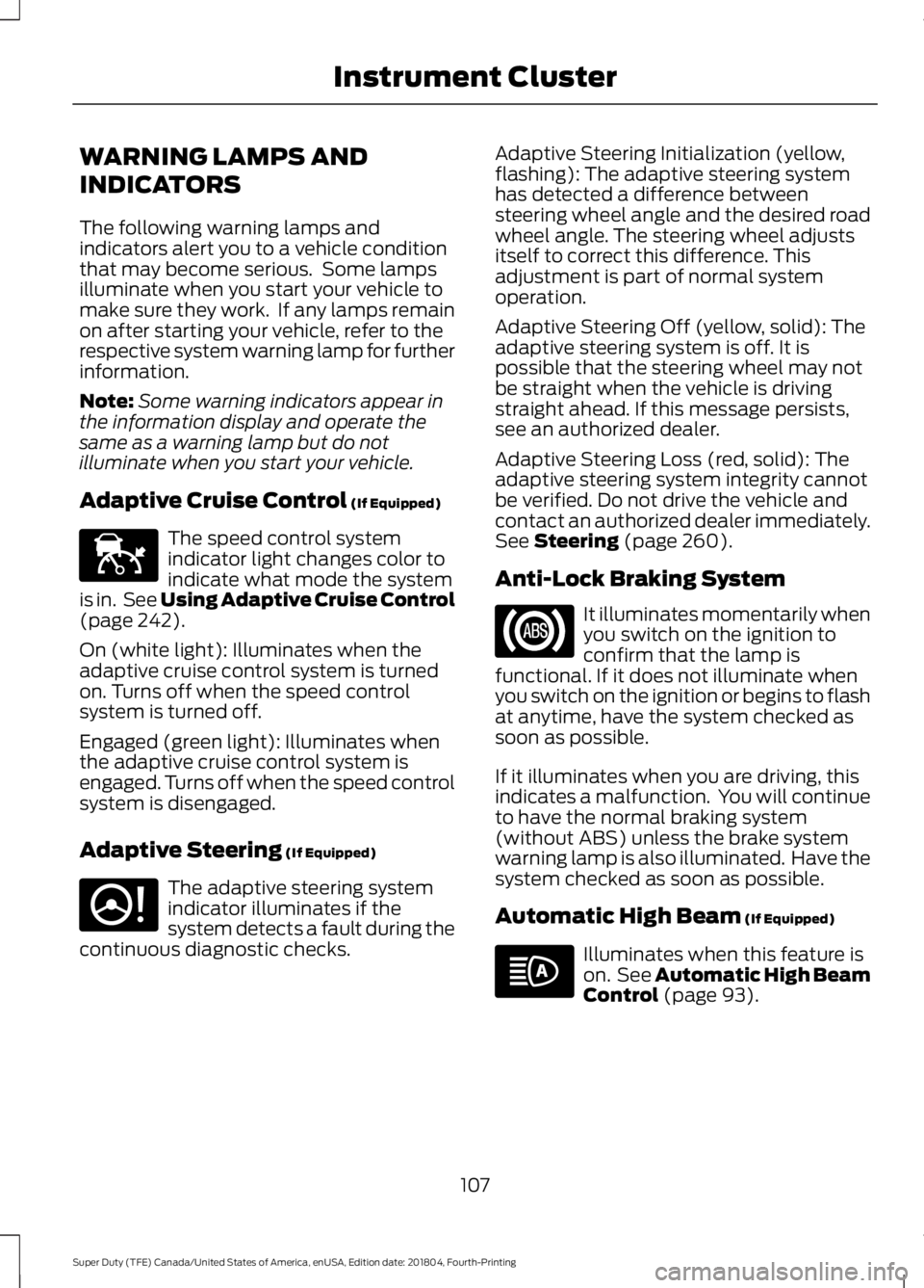 FORD F-250 2019 Owners Manual WARNING LAMPS AND
INDICATORS
The following warning lamps and
indicators alert you to a vehicle condition
that may become serious. Some lamps
illuminate when you start your vehicle to
make sure they w FORD F-250 2019 Owners Manual WARNING LAMPS AND
INDICATORS
The following warning lamps and
indicators alert you to a vehicle condition
that may become serious. Some lamps
illuminate when you start your vehicle to
make sure they w