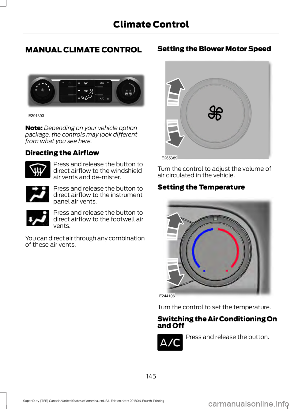 FORD F-250 2019 Owners Manual MANUAL CLIMATE CONTROL
Note:
Depending on your vehicle option
package, the controls may look different
from what you see here.
Directing the Airflow Press and release the button to
direct airflow to t FORD F-250 2019 Owners Manual MANUAL CLIMATE CONTROL
Note:
Depending on your vehicle option
package, the controls may look different
from what you see here.
Directing the Airflow Press and release the button to
direct airflow to t
