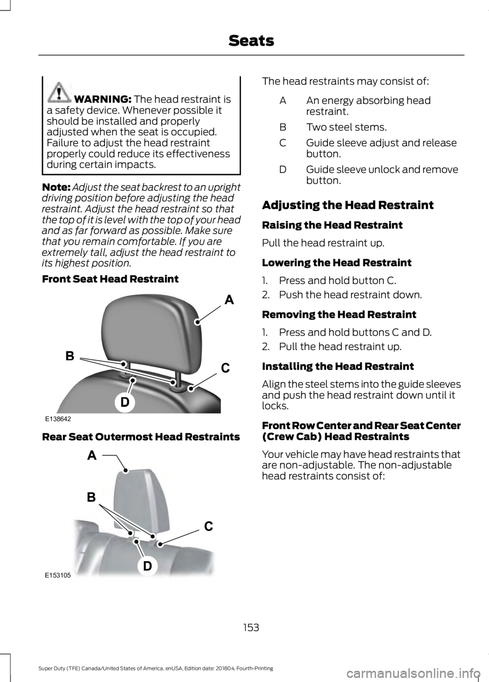 FORD F-250 2019 Owners Manual WARNING: The head restraint is
a safety device. Whenever possible it
should be installed and properly
adjusted when the seat is occupied.
Failure to adjust the head restraint
properly could reduce its FORD F-250 2019 Owners Manual WARNING: The head restraint is
a safety device. Whenever possible it
should be installed and properly
adjusted when the seat is occupied.
Failure to adjust the head restraint
properly could reduce its