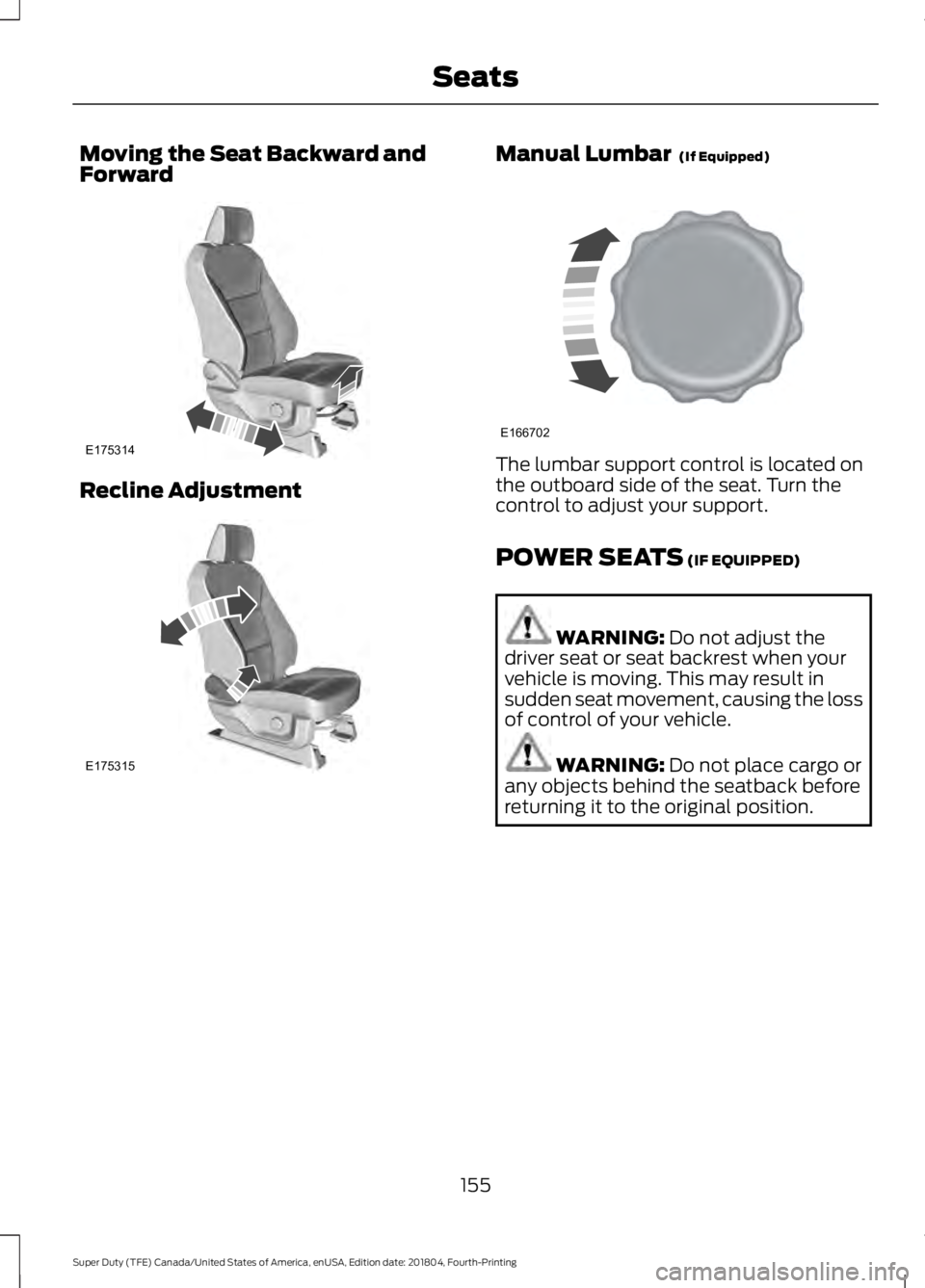 FORD F-250 2019 Owners Manual Moving the Seat Backward and
Forward
Recline Adjustment Manual Lumbar (If Equipped)
The lumbar support control is located on
the outboard side of the seat. Turn the
control to adjust your support.
PO FORD F-250 2019 Owners Manual Moving the Seat Backward and
Forward
Recline Adjustment Manual Lumbar (If Equipped)
The lumbar support control is located on
the outboard side of the seat. Turn the
control to adjust your support.
PO