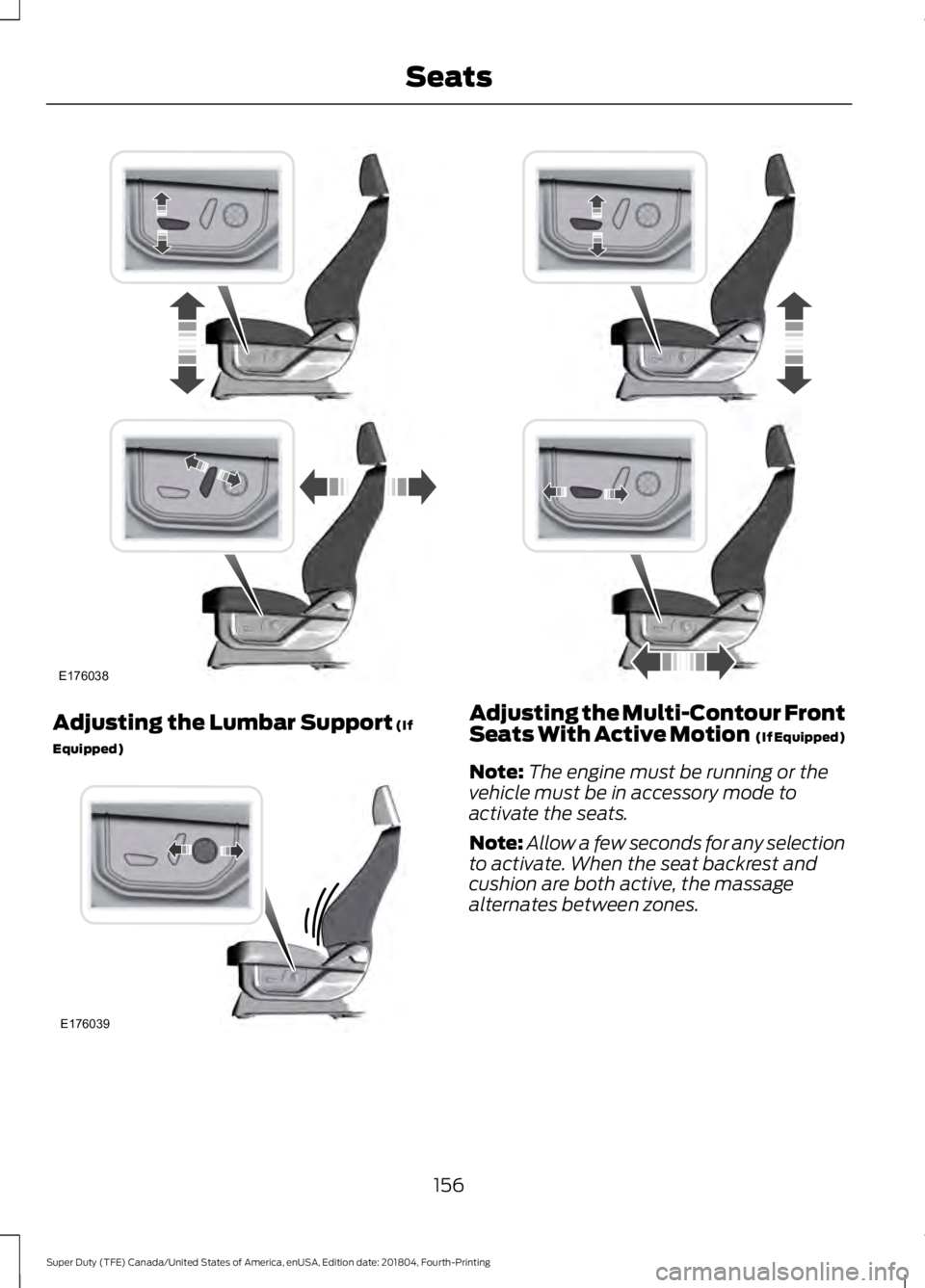 FORD F-250 2019 Owners Manual Adjusting the Lumbar Support (If
Equipped) Adjusting the Multi-Contour Front
Seats With Active Motion (If Equipped)
Note: The engine must be running or the
vehicle must be in accessory mode to
activa FORD F-250 2019 Owners Manual Adjusting the Lumbar Support (If
Equipped) Adjusting the Multi-Contour Front
Seats With Active Motion (If Equipped)
Note: The engine must be running or the
vehicle must be in accessory mode to
activa