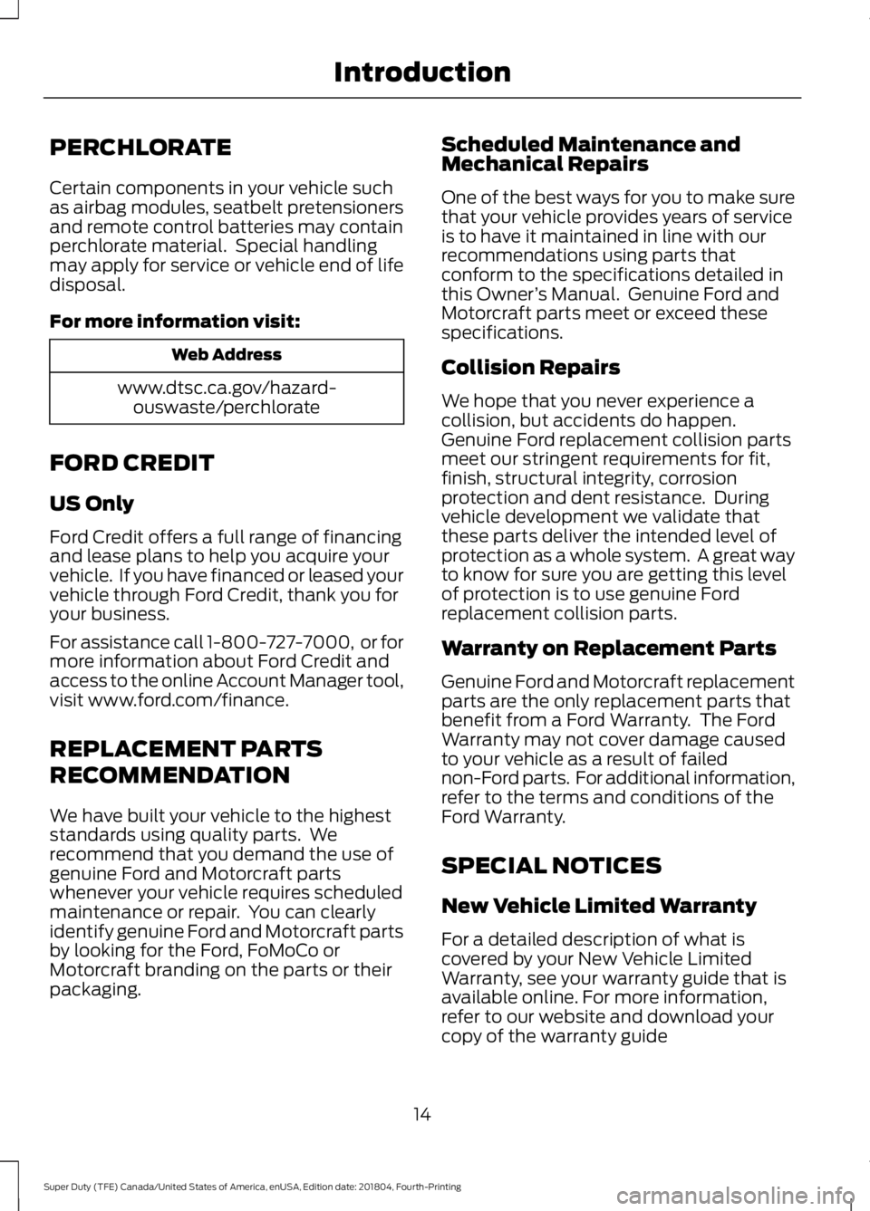 FORD F-250 2019  Owners Manual PERCHLORATE
Certain components in your vehicle such
as airbag modules, seatbelt pretensioners
and remote control batteries may contain
perchlorate material.  Special handling
may apply for service or 