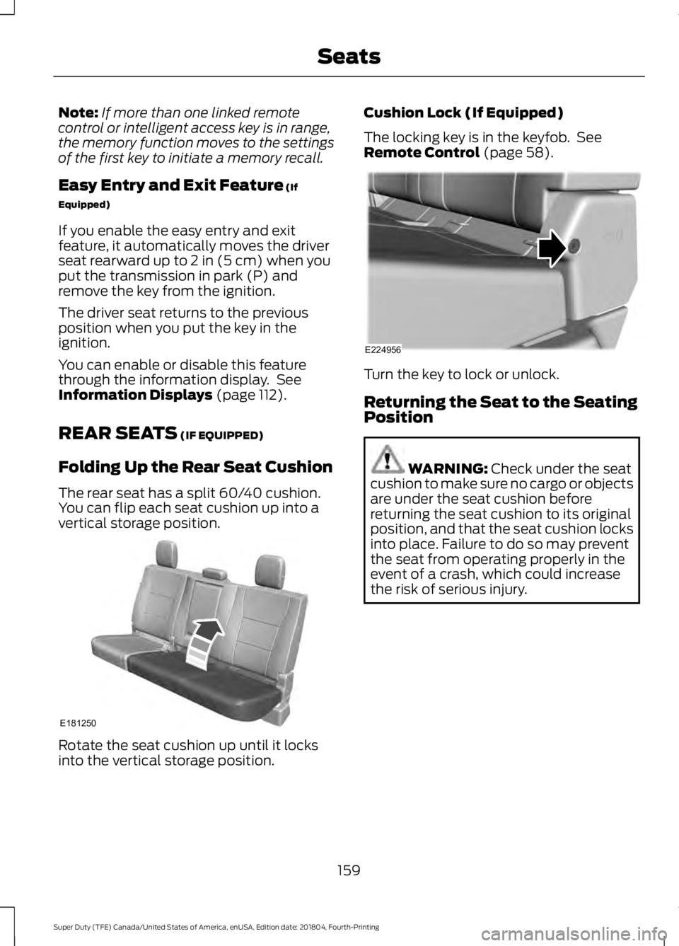 FORD F-250 2019 Owners Manual Note:
If more than one linked remote
control or intelligent access key is in range,
the memory function moves to the settings
of the first key to initiate a memory recall.
Easy Entry and Exit Feature FORD F-250 2019 Owners Manual Note:
If more than one linked remote
control or intelligent access key is in range,
the memory function moves to the settings
of the first key to initiate a memory recall.
Easy Entry and Exit Feature