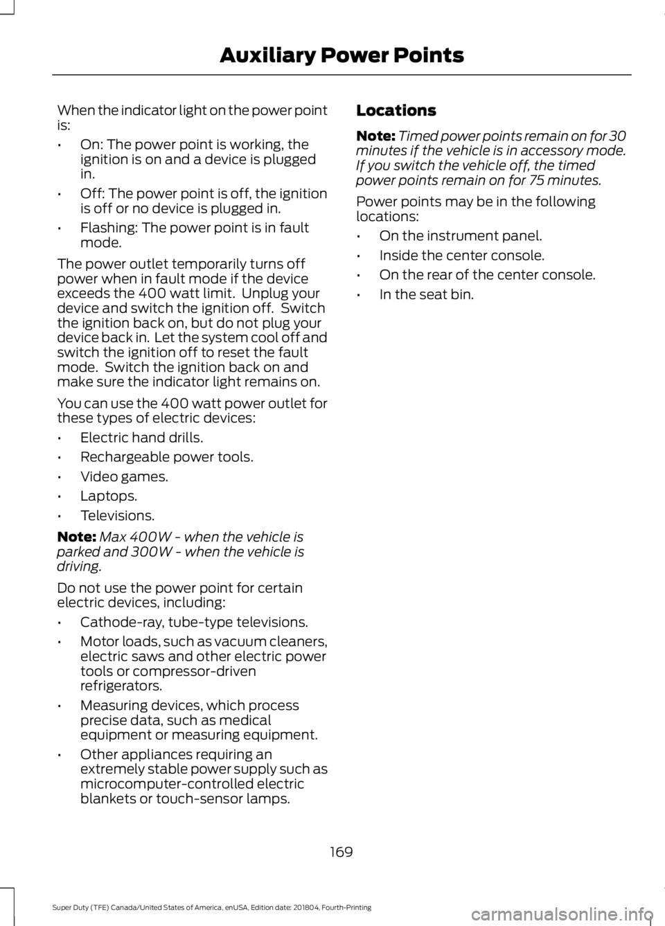 FORD F-250 2019 Owners Manual When the indicator light on the power point
is:
•
On: The power point is working, the
ignition is on and a device is plugged
in.
• Off: The power point is off, the ignition
is off or no device is FORD F-250 2019 Owners Manual When the indicator light on the power point
is:
•
On: The power point is working, the
ignition is on and a device is plugged
in.
• Off: The power point is off, the ignition
is off or no device is
